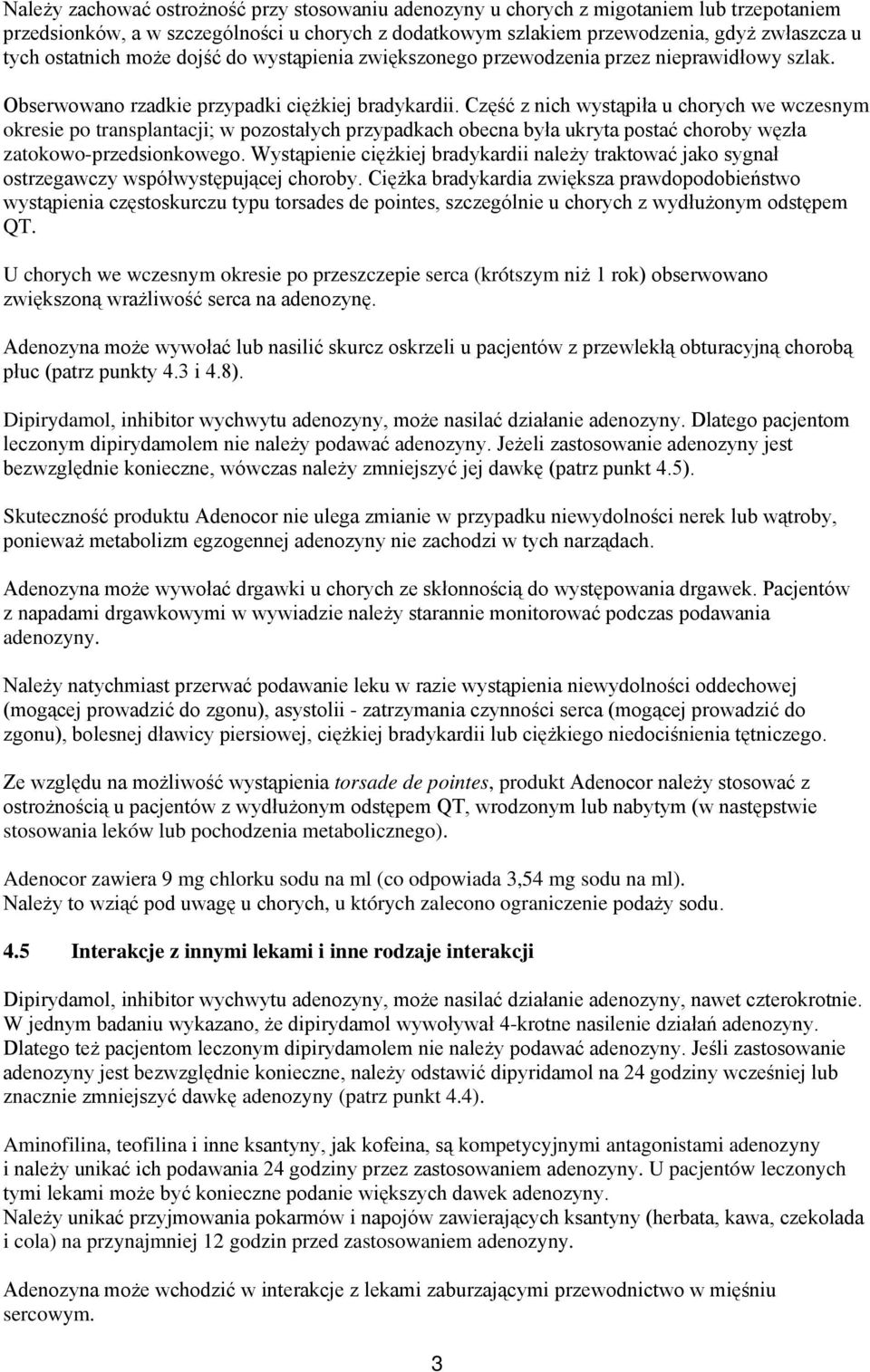 Część z nich wystąpiła u chorych we wczesnym okresie po transplantacji; w pozostałych przypadkach obecna była ukryta postać choroby węzła zatokowo-przedsionkowego.