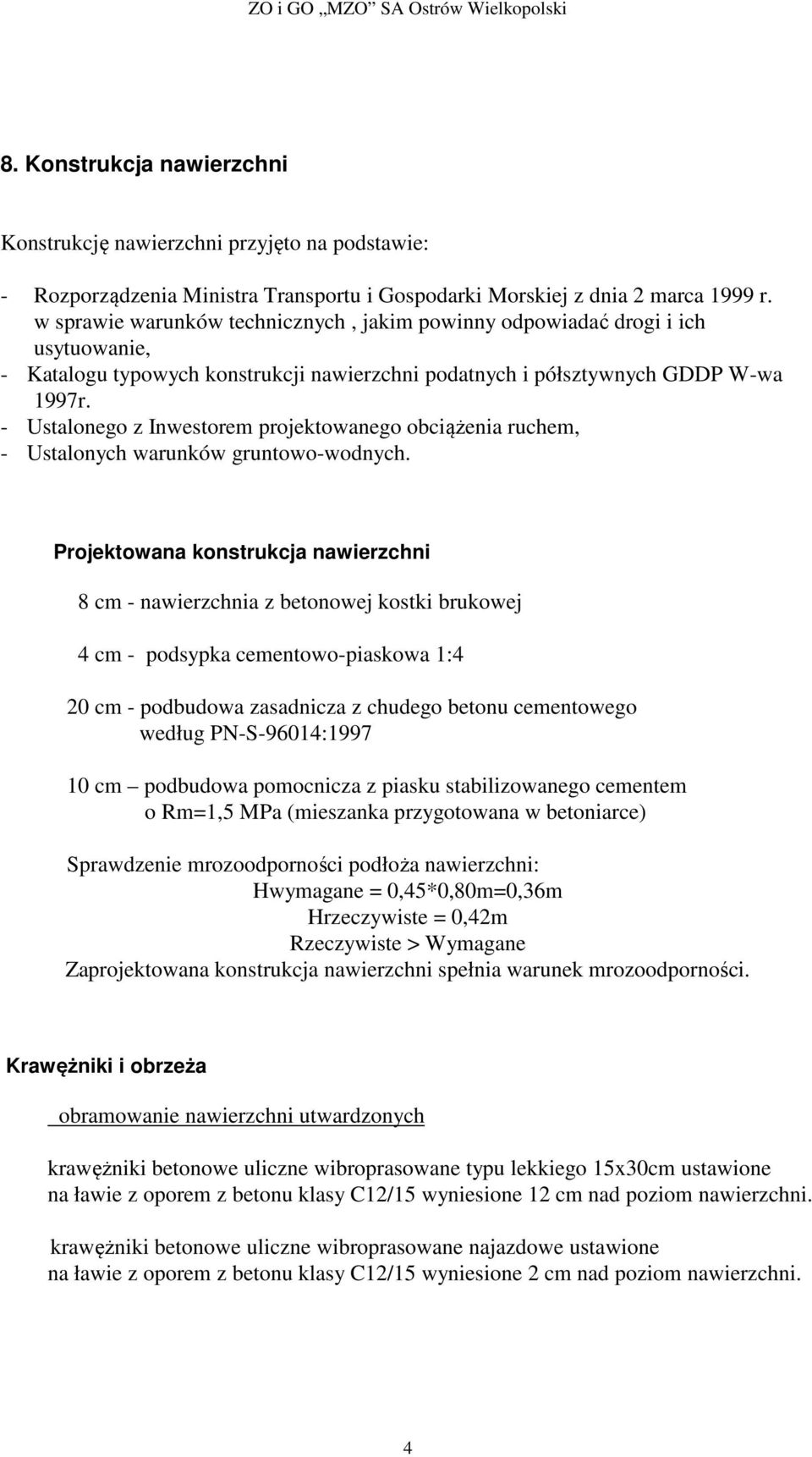 - Ustalonego z Inwestorem projektowanego obciążenia ruchem, - Ustalonych warunków gruntowo-wodnych.