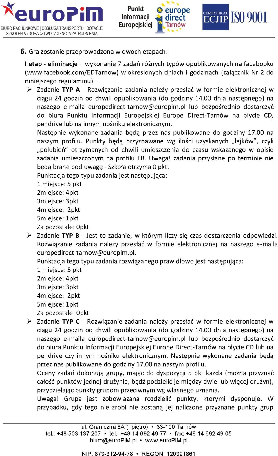 com/edtarnow) w określonych dniach i godzinach (załącznik Nr 2 do niniejszego regulaminu) Zadanie TYP A - Rozwiązanie zadania należy przesłać w formie elektronicznej w ciągu 24 godzin od chwili