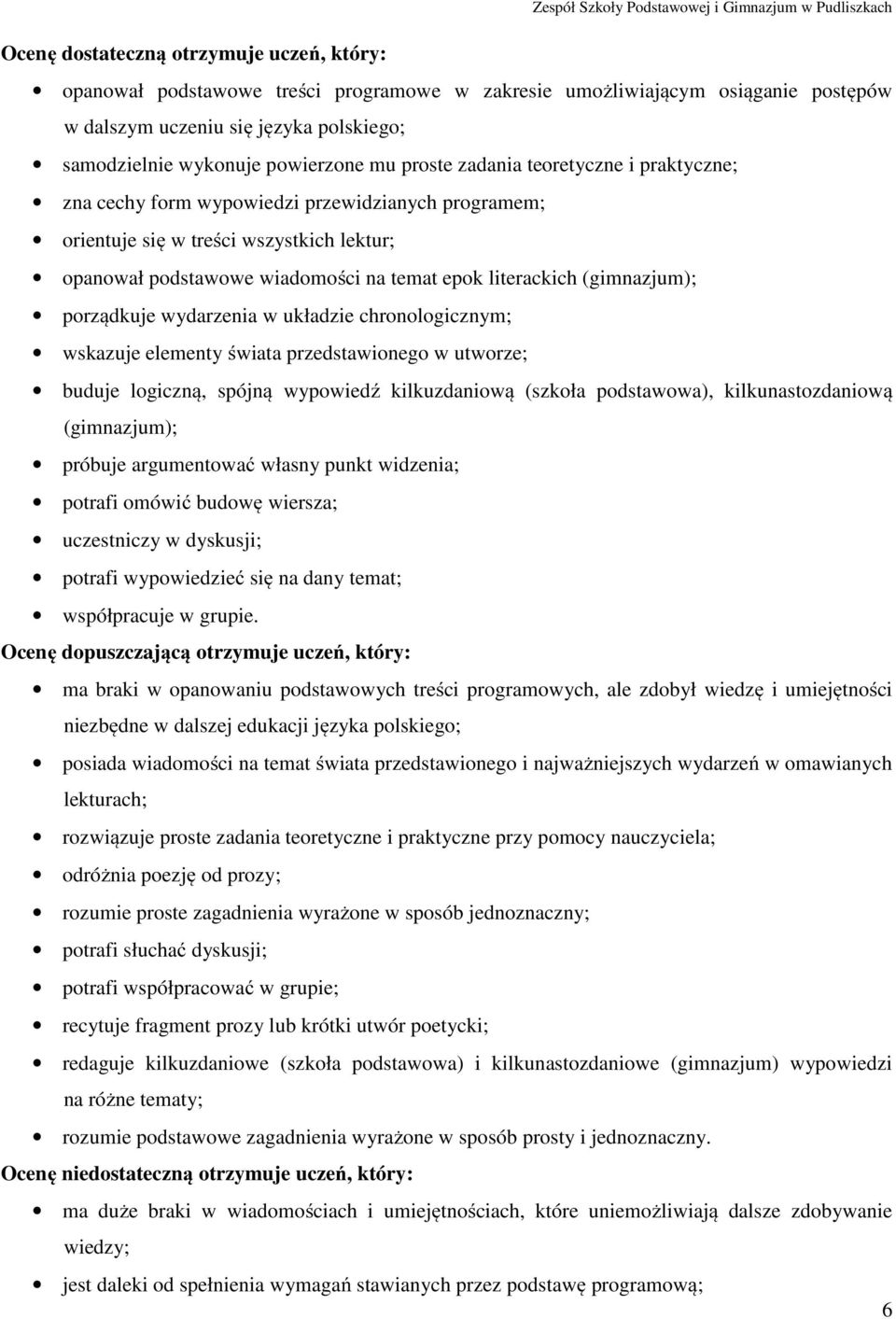 (gimnazjum); porządkuje wydarzenia w układzie chronologicznym; wskazuje elementy świata przedstawionego w utworze; buduje logiczną, spójną wypowiedź kilkuzdaniową (szkoła podstawowa),