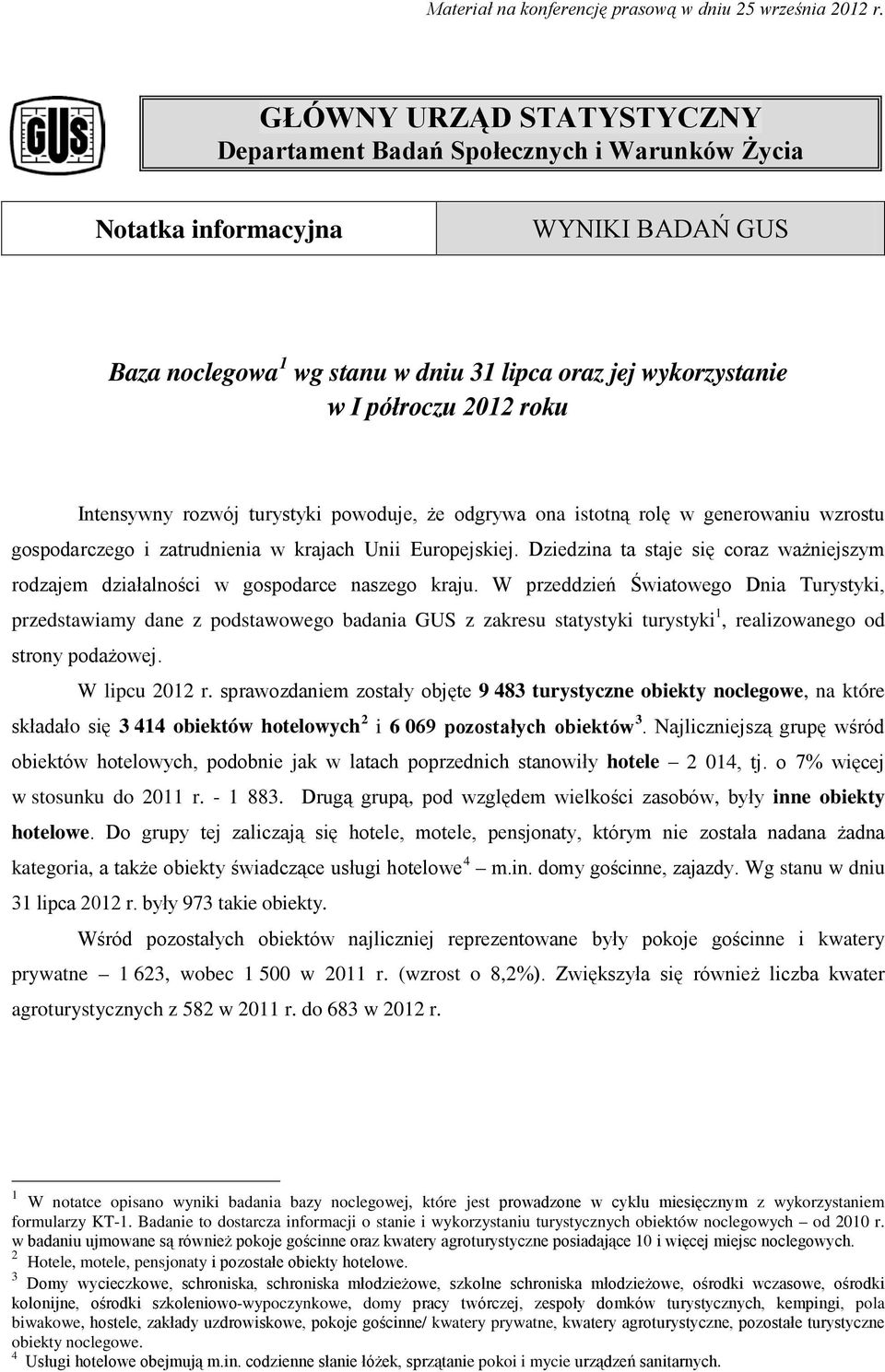 Intensywny rozwój turystyki powoduje, że odgrywa ona istotną rolę w generowaniu wzrostu gospodarczego i zatrudnienia w krajach Unii Europejskiej.