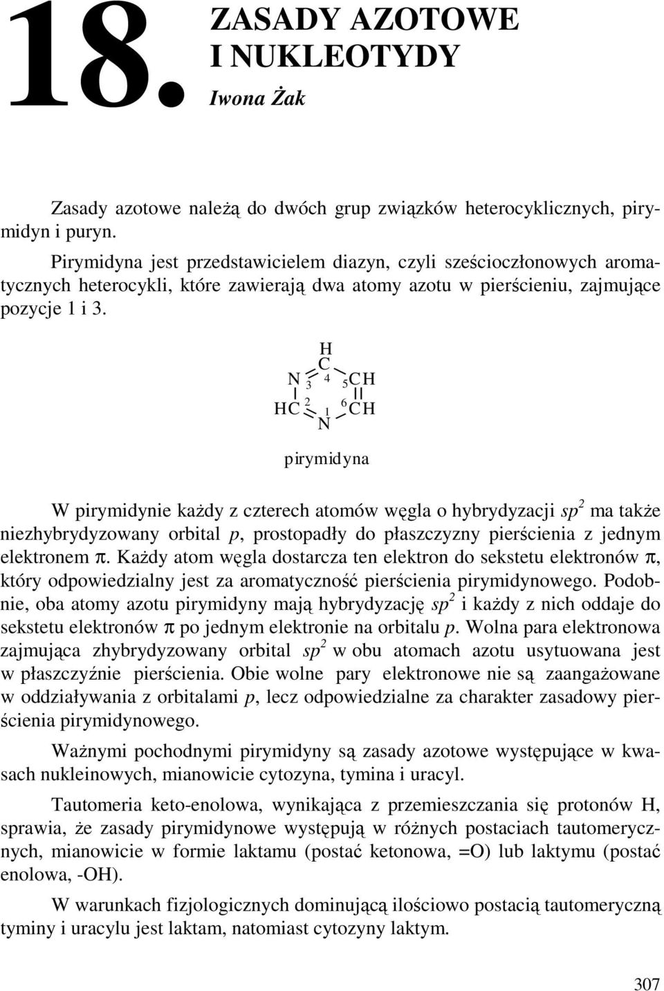 3 2 C 4 5 6 C C 1 C pirymidyna W pirymidynie kaŝdy z czterech atomów węgla o hybrydyzacji sp 2 ma takŝe niezhybrydyzowany orbital p, prostopadły do płaszczyzny pierścienia z jednym elektronem π.