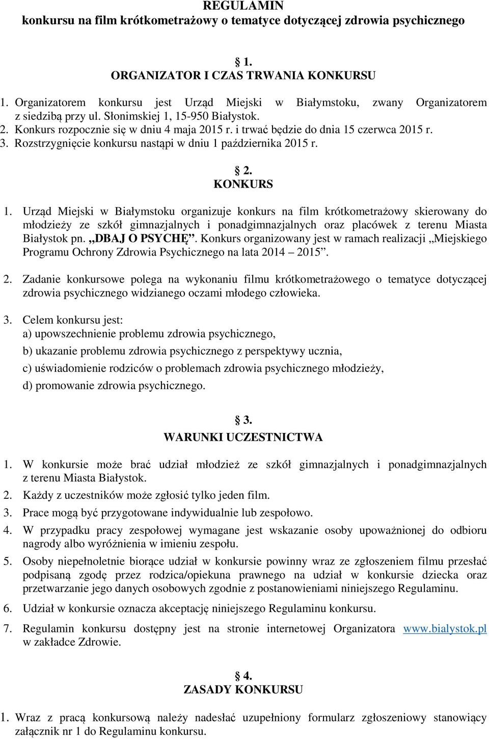 i trwać będzie do dnia 15 czerwca 2015 r. 3. Rozstrzygnięcie konkursu nastąpi w dniu 1 października 2015 r. 2. KONKURS 1.