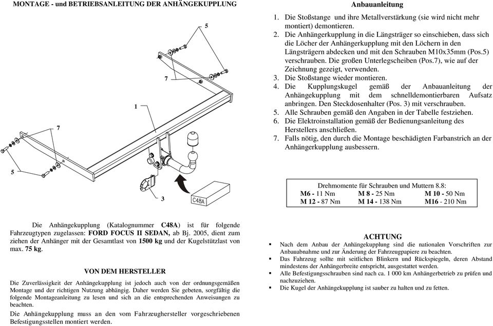 Die großen Unterlegscheiben (Pos.), wie auf der Zeichnung gezeigt, verwenden. 3. Die Stoßstange wieder montieren. 4.
