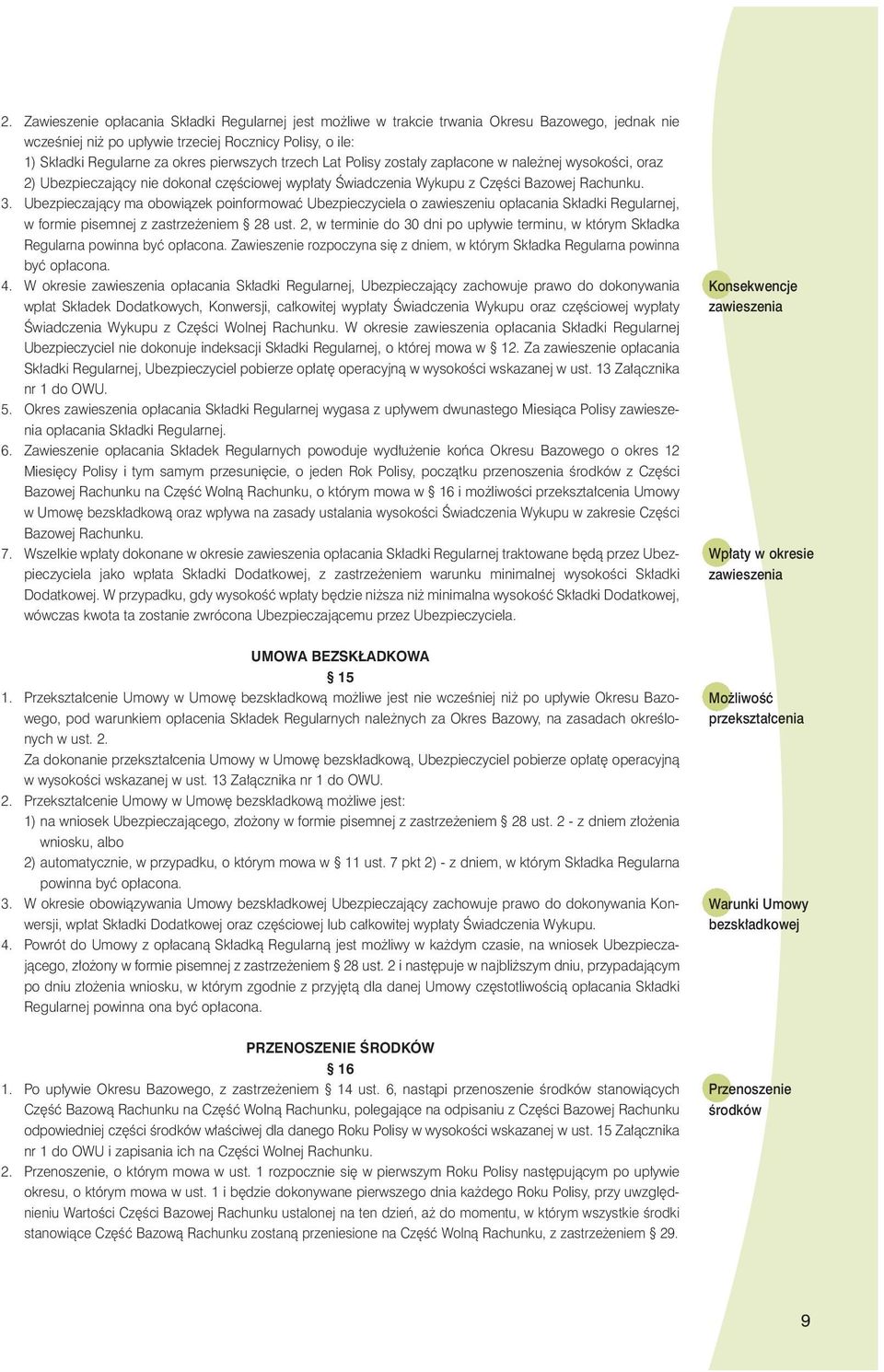 Ubezpieczajàcy ma obowiàzek poinformowaç Ubezpieczyciela o zawieszeniu op acania Sk adki Regularnej, w formie pisemnej z zastrze eniem 28 ust.