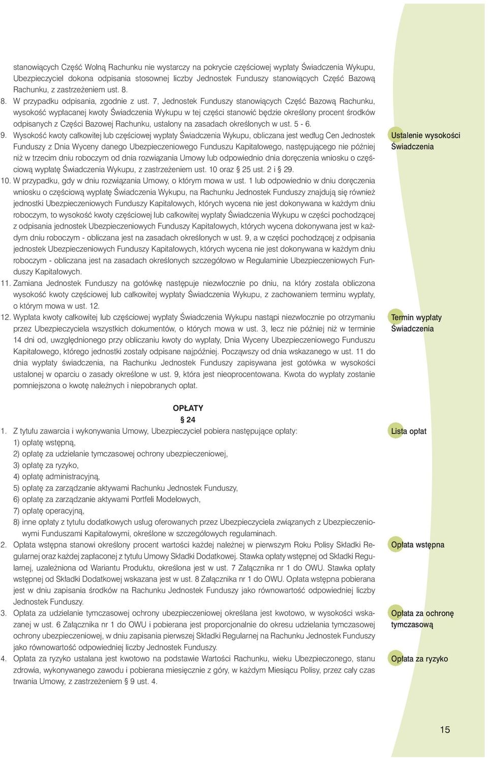 7, Jednostek Funduszy stanowiàcych Cz Êç Bazowà Rachunku, wysokoêç wyp acanej kwoty Âwiadczenia Wykupu w tej cz Êci stanowiç b dzie okreêlony procent Êrodków odpisanych z Cz Êci Bazowej Rachunku,