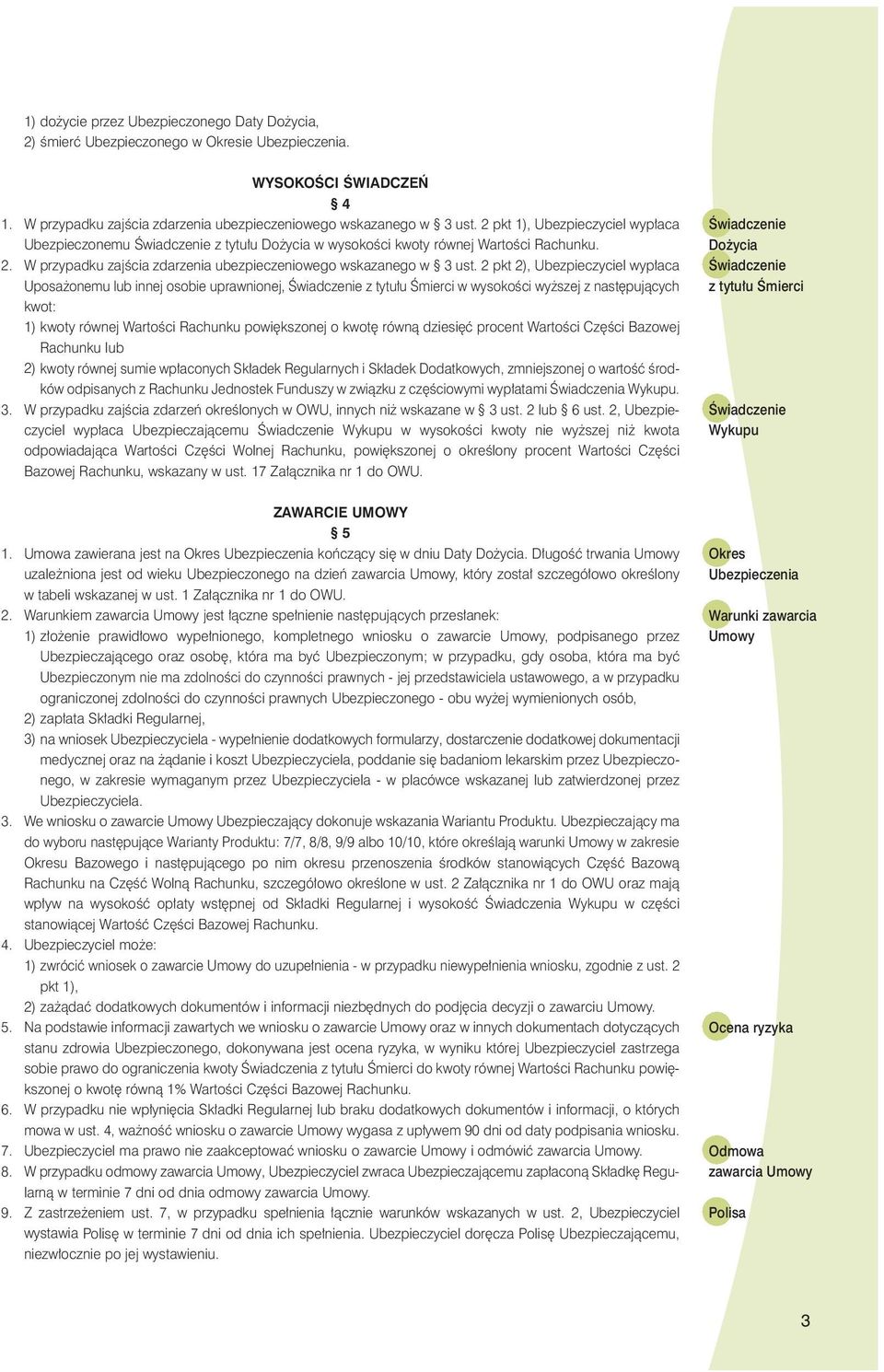 2 pkt 2), Ubezpieczyciel wyp aca Uposa onemu lub innej osobie uprawnionej, Âwiadczenie z tytu u Âmierci w wysokoêci wy szej z nast pujàcych kwot: 1) kwoty równej WartoÊci Rachunku powi kszonej o kwot