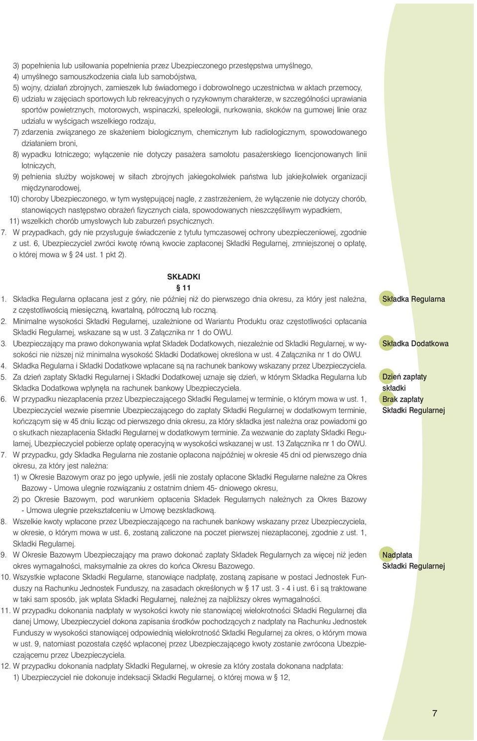 speleologii, nurkowania, skoków na gumowej linie oraz udzia u w wyêcigach wszelkiego rodzaju, 7) zdarzenia zwiàzanego ze ska eniem biologicznym, chemicznym lub radiologicznym, spowodowanego dzia