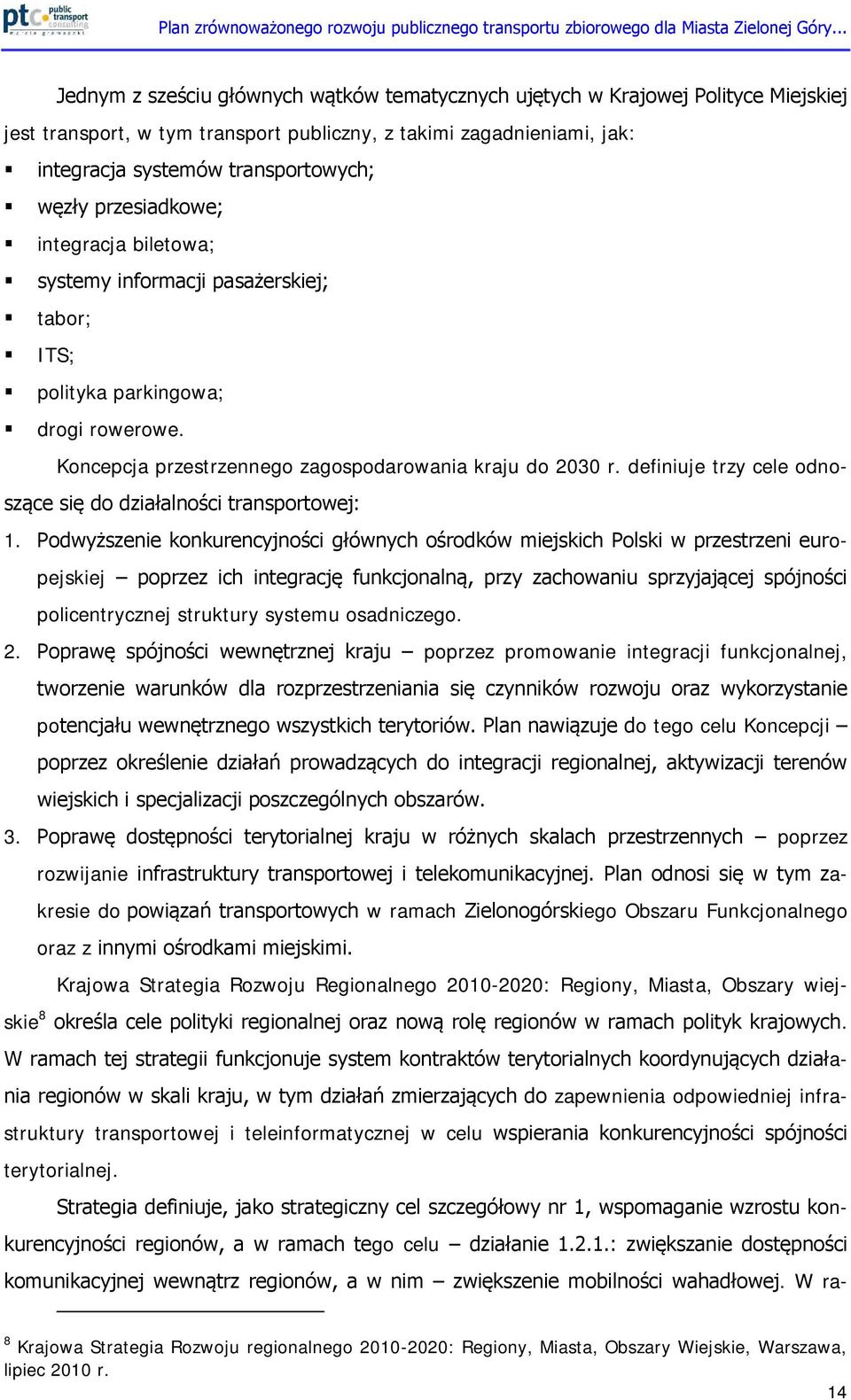 definiuje trzy cele odnoszące się do działalności transportowej: 1.