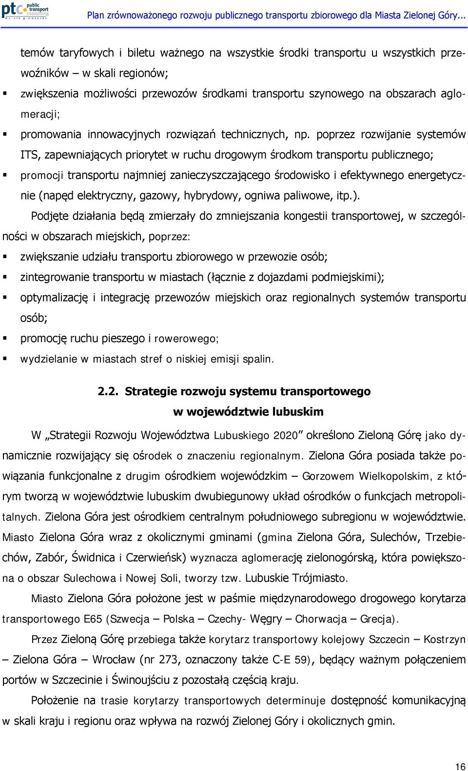 poprzez rozwijanie systemów ITS, zapewniających priorytet w ruchu drogowym środkom transportu publicznego; promocji transportu najmniej zanieczyszczającego środowisko i efektywnego energetycznie