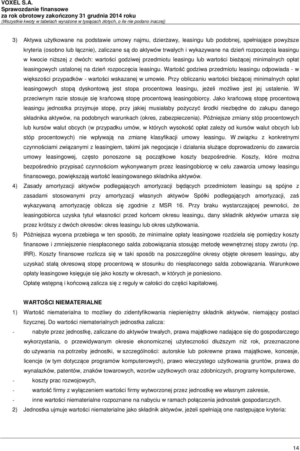 Wartość godziwa przedmiotu leasingu odpowiada - w większości przypadków - wartości wskazanej w umowie.