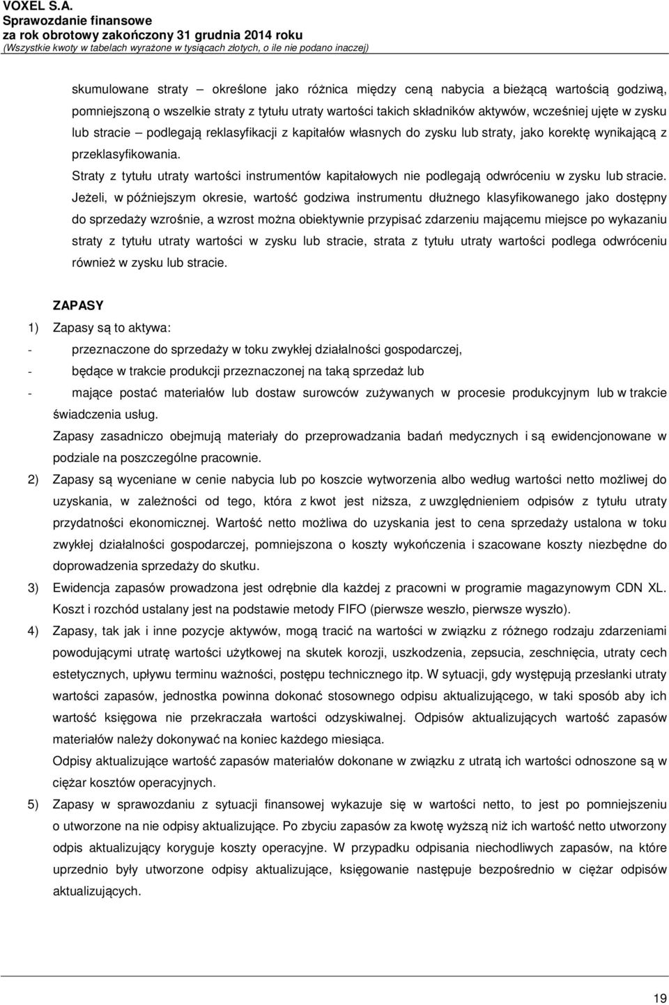 Straty z tytułu utraty wartości instrumentów kapitałowych nie podlegają odwróceniu w zysku lub stracie.