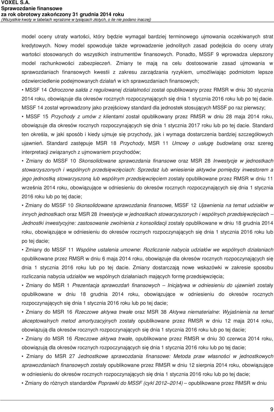 Ponadto, MSSF 9 wprowadza ulepszony model rachunkowości zabezpieczeń.