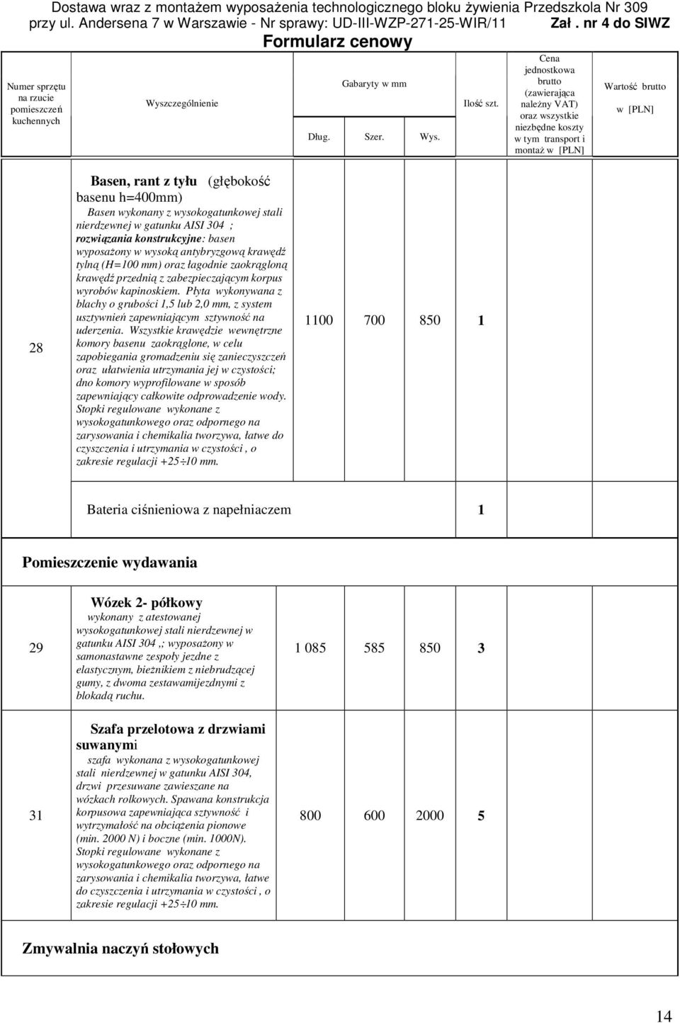 Płyta wykonywana z blachy o grubości,5 lub 2,0 mm, z system usztywnień zapewniającym sztywność na uderzenia.