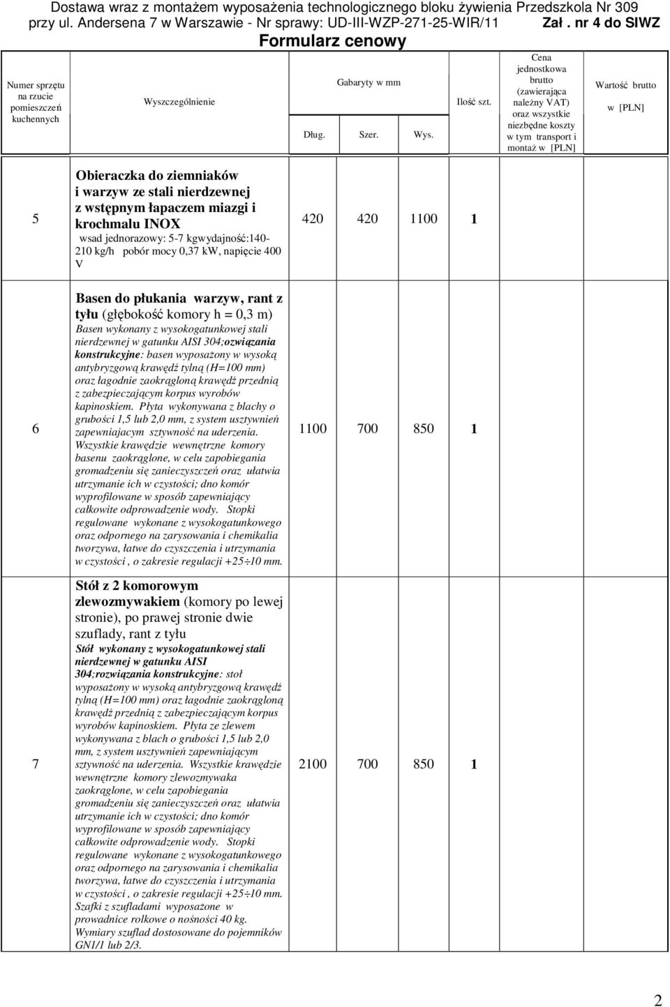 krawędź tylną (H=00 mm) kapinoskiem. Płyta wykonywana z blachy o grubości,5 lub 2,0 mm, z system usztywnień zapewniajacym sztywność na uderzenia.