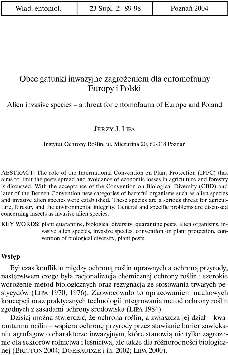 Miczurina 20, 60-318 Poznań ABSTRACT: The role of the International Convention on Plant Protection (IPPC) that aims to limit the pests spread and avoidance of economic losses in agriculture and