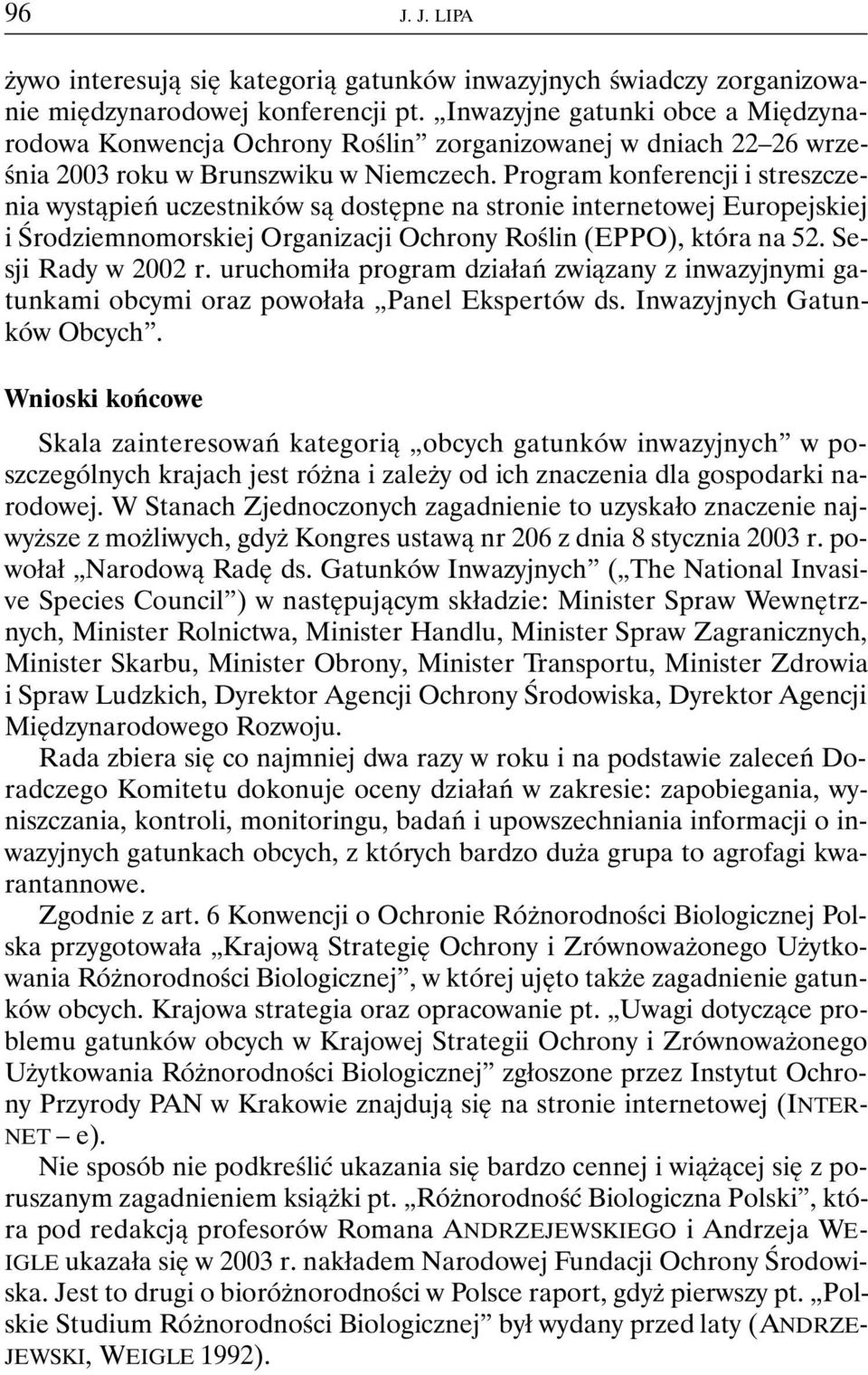Program konferencji i streszczenia wystąpień uczestników są dostępne na stronie internetowej Europejskiej i Środziemnomorskiej Organizacji Ochrony Roślin (EPPO), która na 52. Sesji Rady w 2002 r.