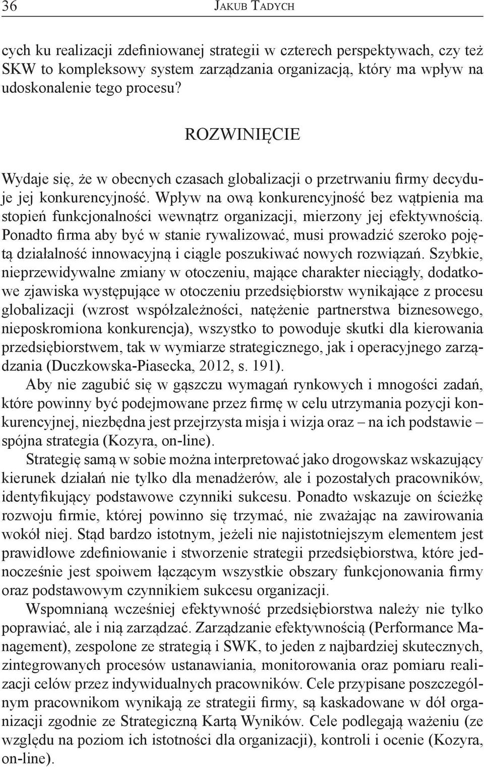 Wpływ na ową konkurencyjność bez wątpienia ma stopień funkcjonalności wewnątrz organizacji, mierzony jej efektywnością.
