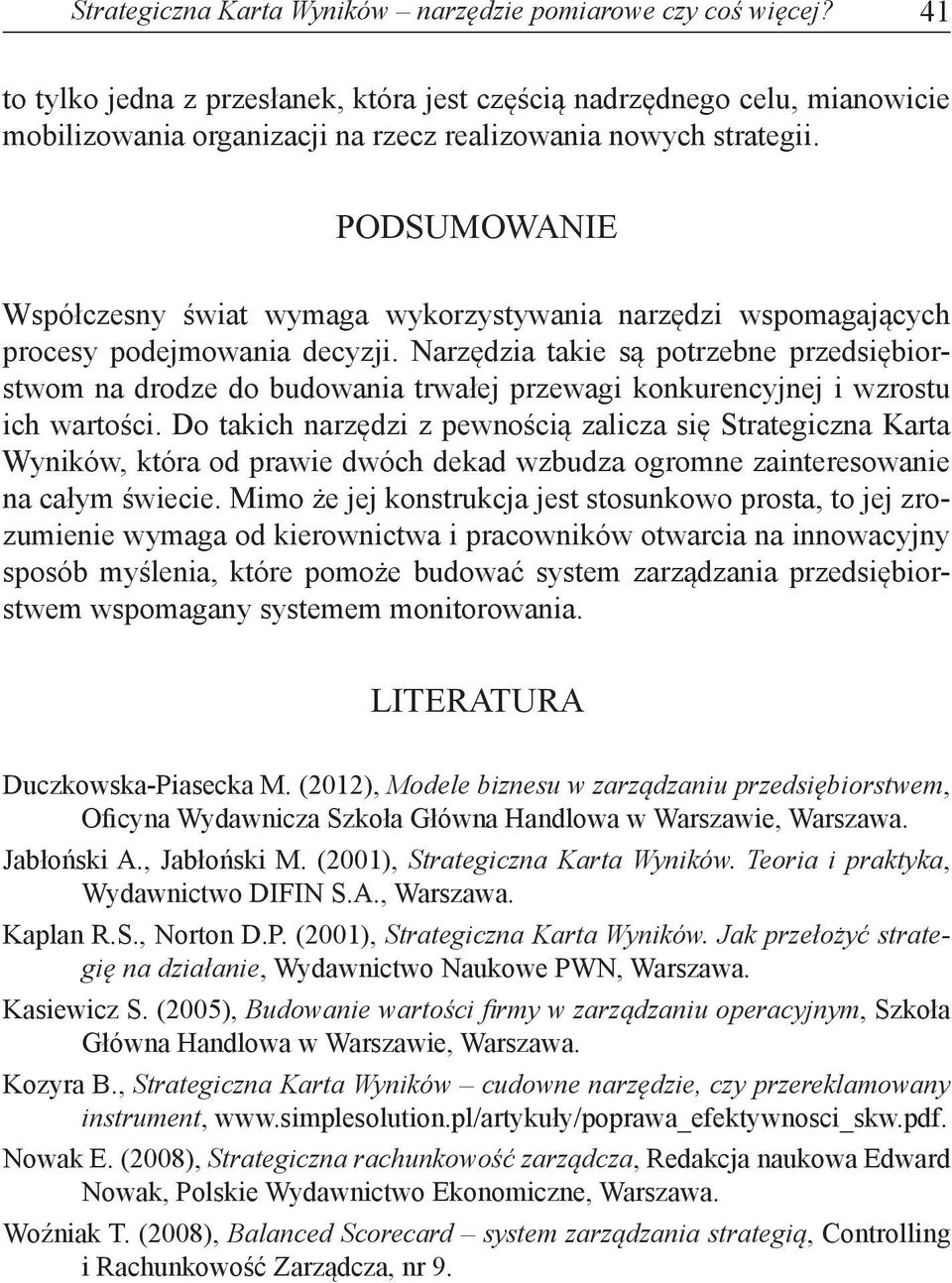 PODSUMOWANIE Współczesny świat wymaga wykorzystywania narzędzi wspomagających procesy podejmowania decyzji.
