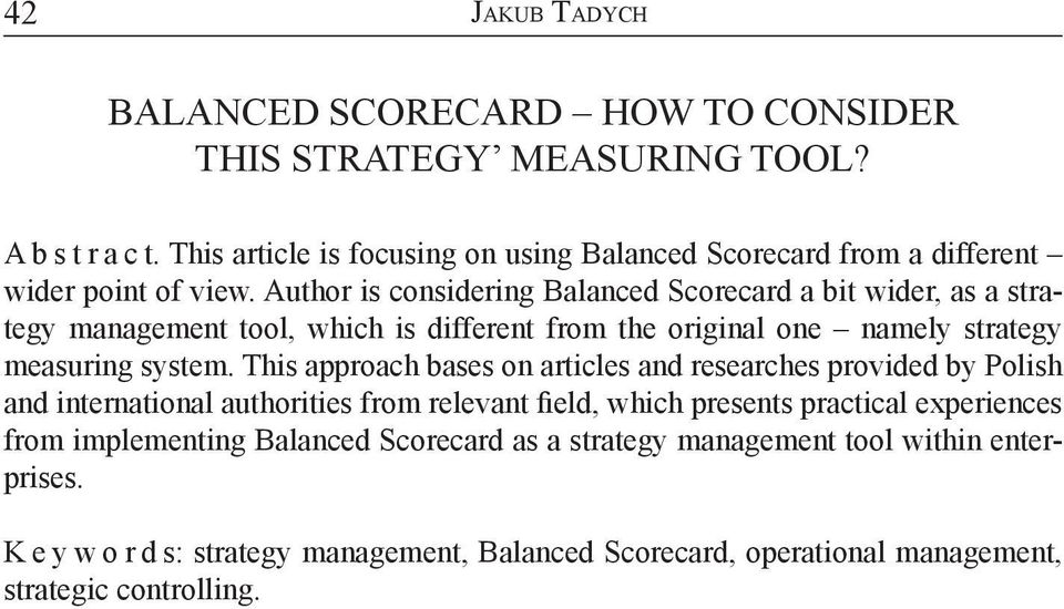 Author is considering Balanced Scorecard a bit wider, as a strategy management tool, which is different from the original one namely strategy measuring system.