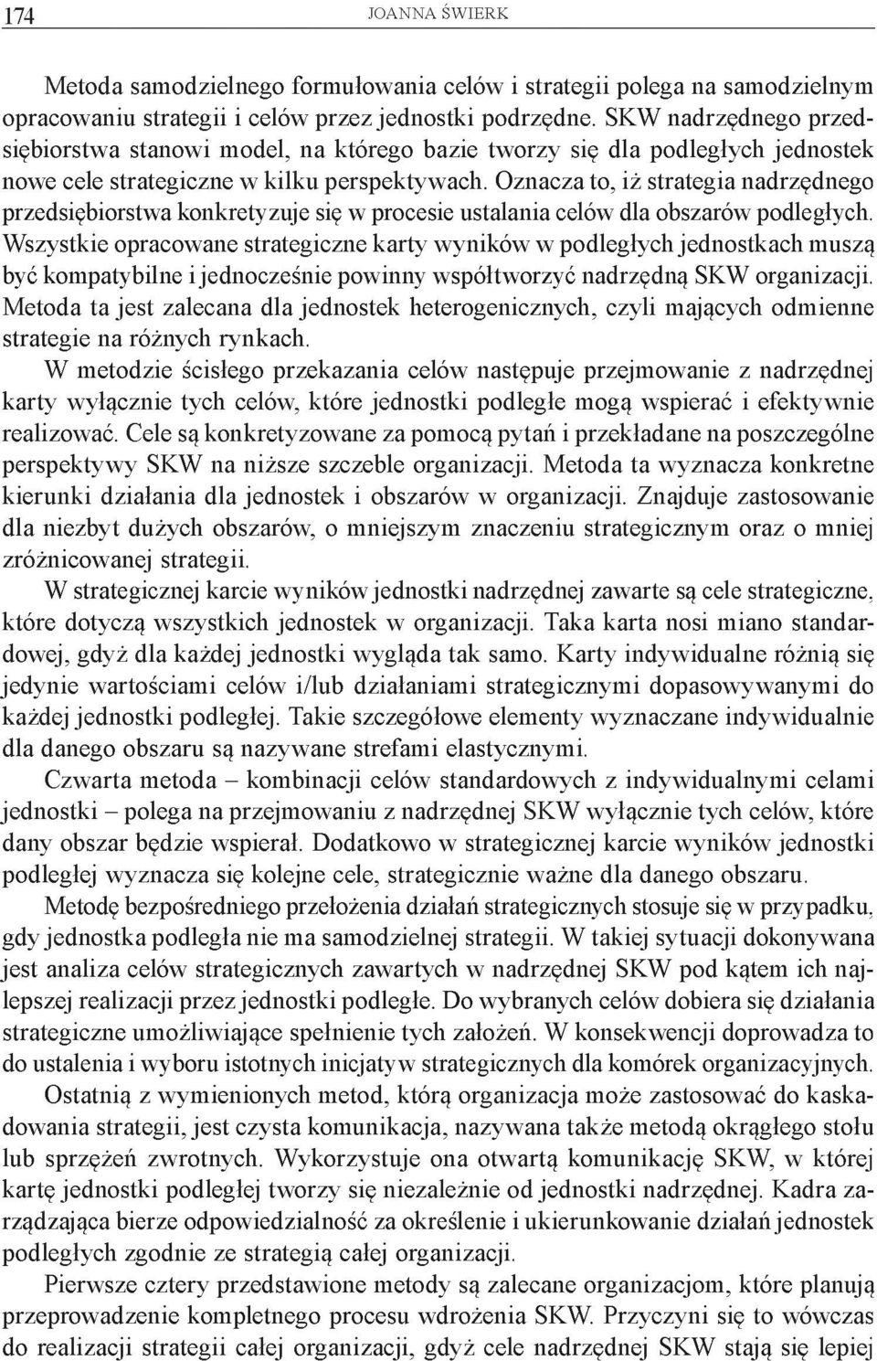 Oznacza to, iż strategia nadrzędnego przedsiębiorstwa konkretyzuje się w procesie ustalania celów dla obszarów podległych.