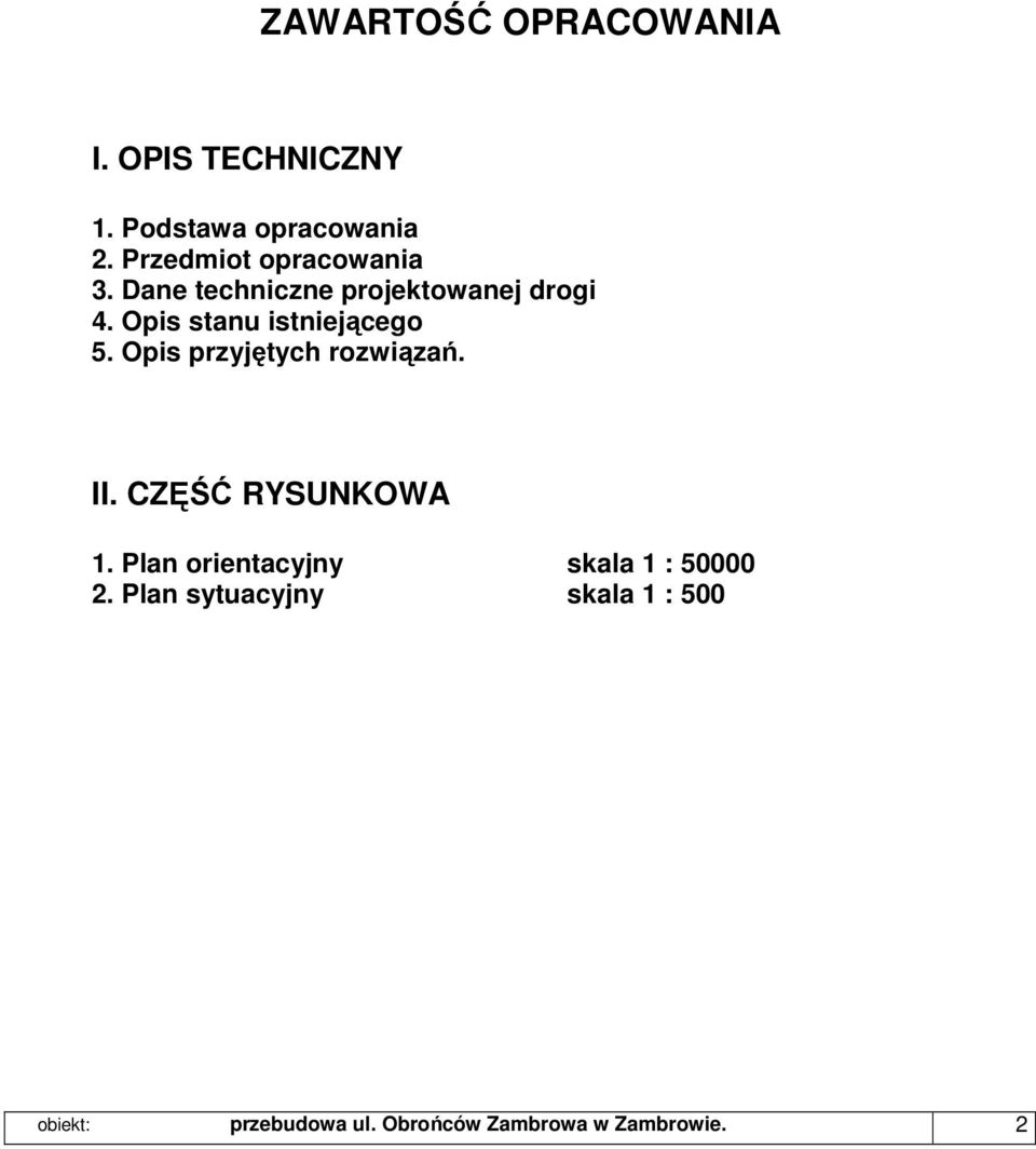 Opis stanu istniejącego 5. Opis przyjętych rozwiązań. II. CZĘŚĆ RYSUNKOWA 1.