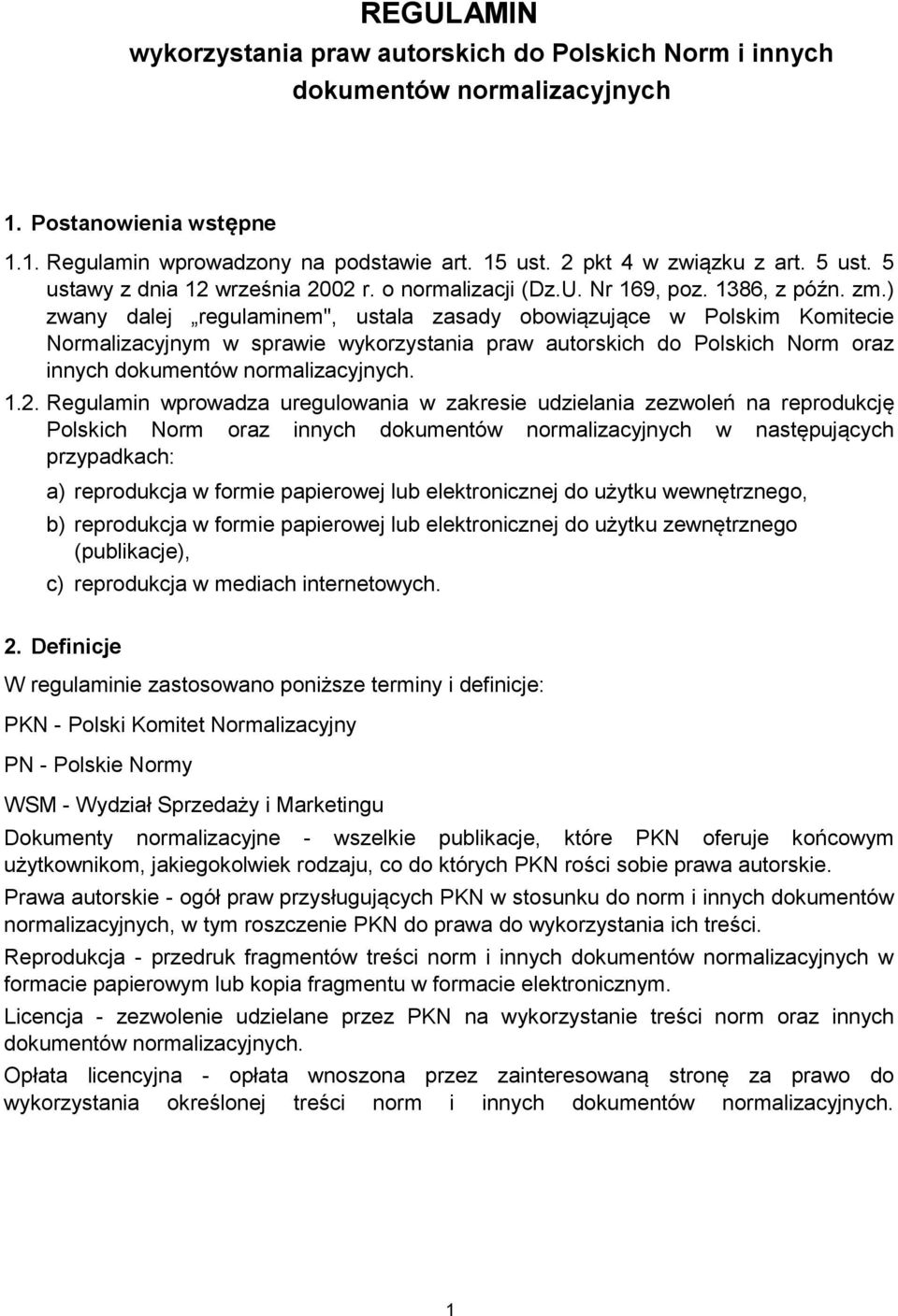 ) zwany dalej regulaminem", ustala zasady obowiązujące w Polskim Komitecie Normalizacyjnym w sprawie wykorzystania praw autorskich do Polskich Norm oraz innych dokumentów normalizacyjnych. 1.2.