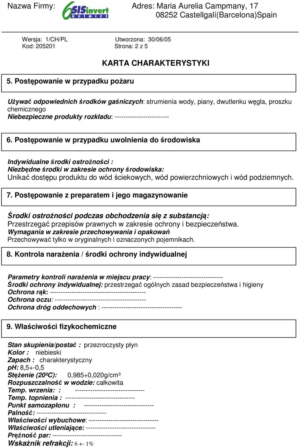 Postępowanie w przypadku uwolnienia do środowiska Indywidualne środki ostroŝności : Niezbędne środki w zakresie ochrony środowiska: Unikać dostępu produktu do wód ściekowych, wód powierzchniowych i