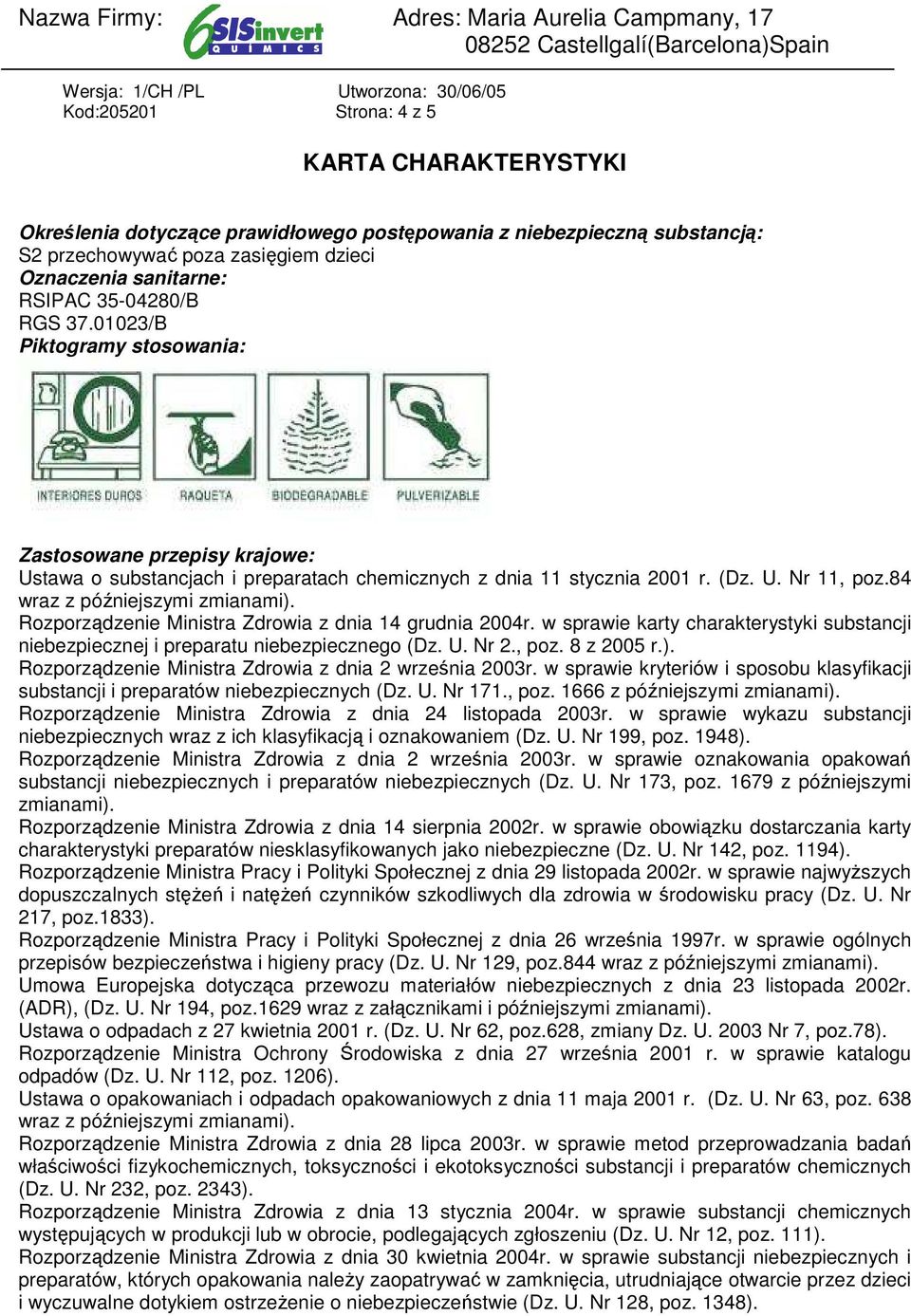 84 wraz z późniejszymi zmianami). Rozporządzenie Ministra Zdrowia z dnia 14 grudnia 2004r. w sprawie karty charakterystyki substancji niebezpiecznej i preparatu niebezpiecznego (Dz. U. Nr 2., poz.