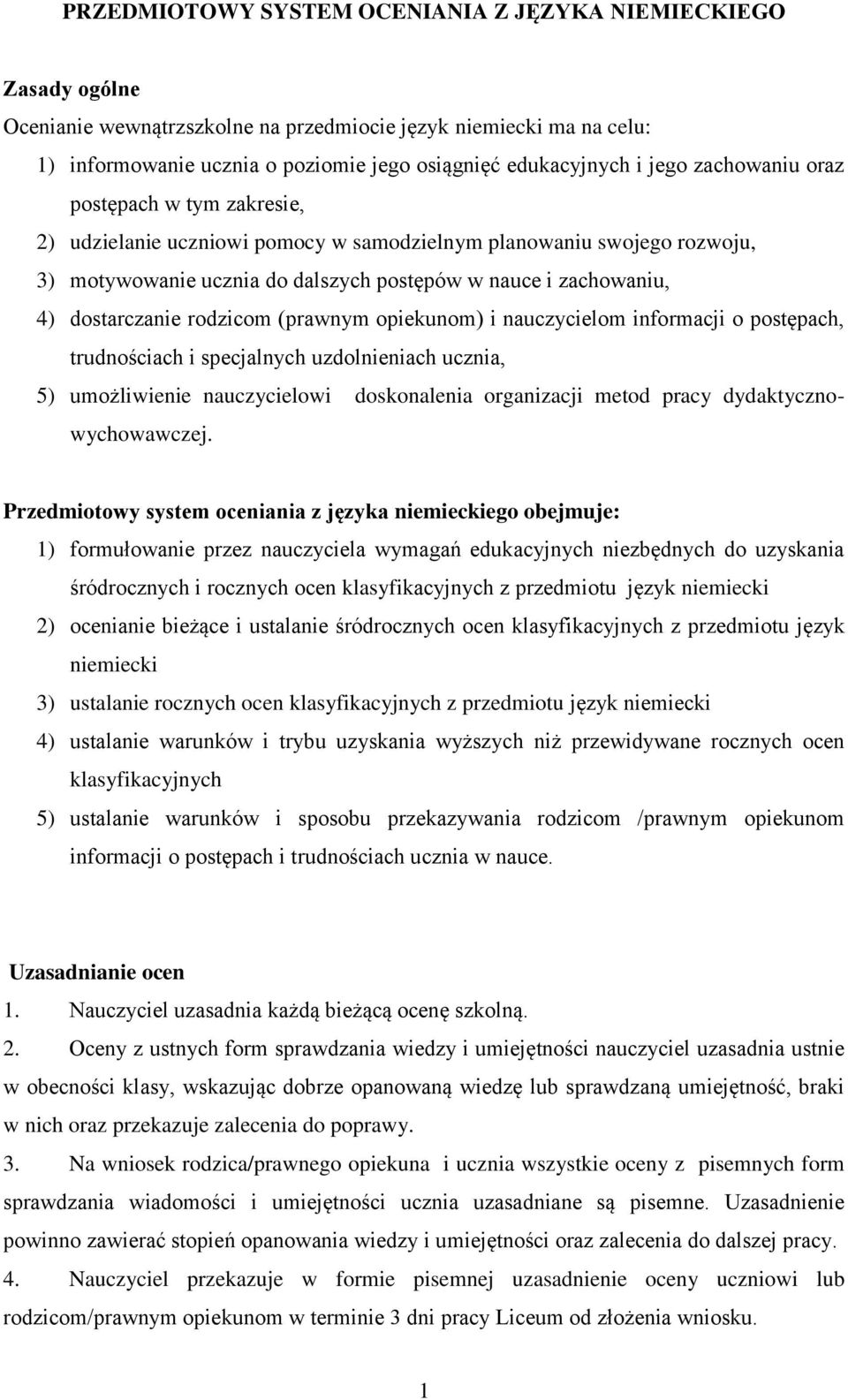 dostarczanie rodzicom (prawnym opiekunom) i nauczycielom informacji o postępach, trudnościach i specjalnych uzdolnieniach ucznia, 5) umożliwienie nauczycielowi doskonalenia organizacji metod pracy