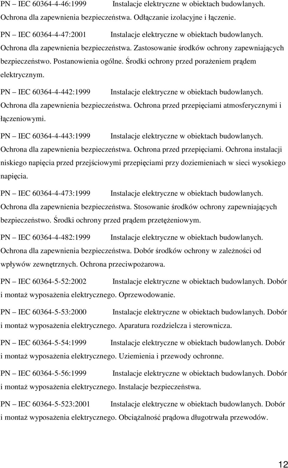rodki ochrony przed poraeniem prdem elektrycznym. PN IEC 60364-4-442:1999 Instalacje elektryczne w obiektach budowlanych. Ochrona dla zapewnienia bezpieczestwa.