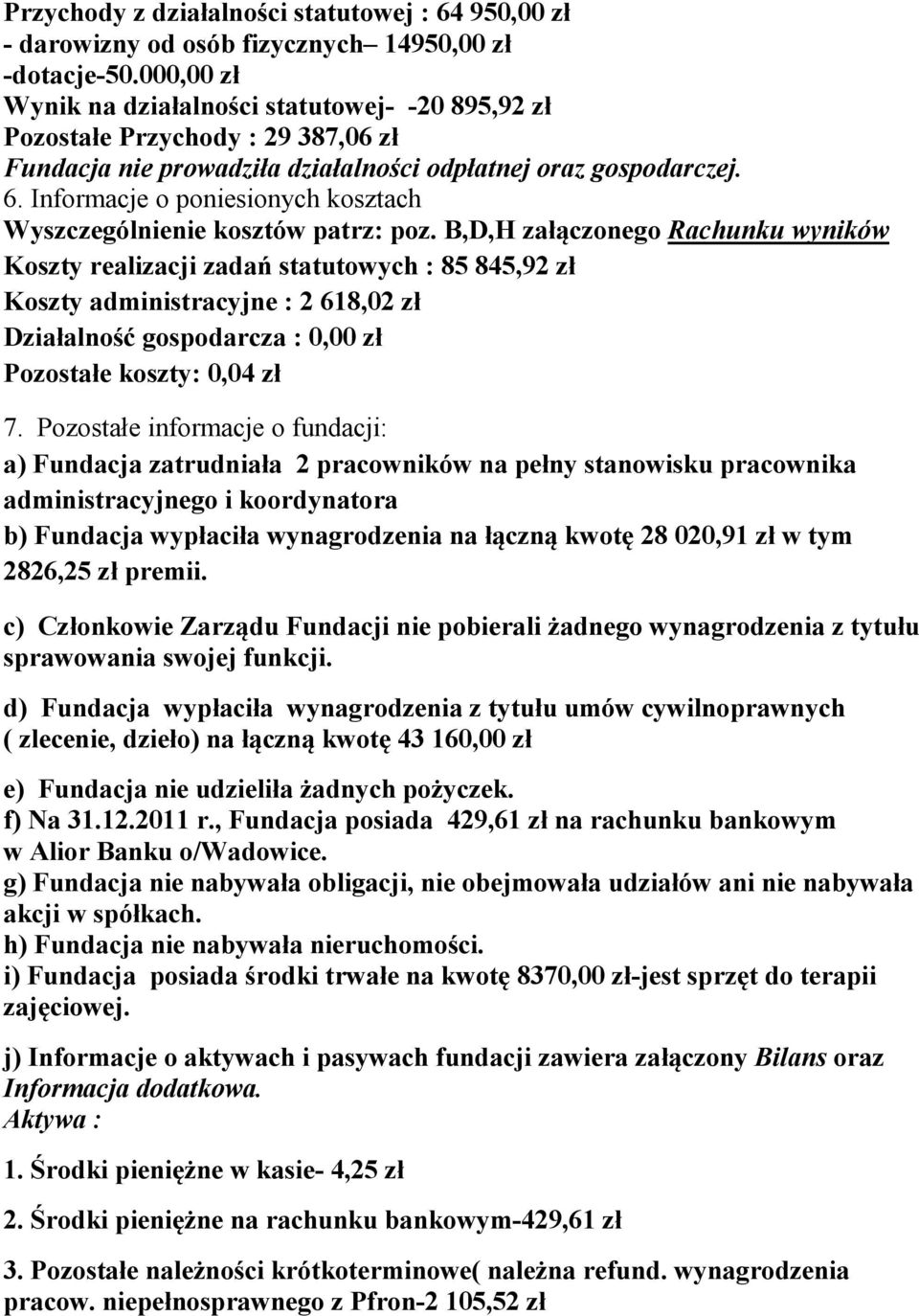 Informacje o poniesionych kosztach Wyszczególnienie kosztów patrz: poz.