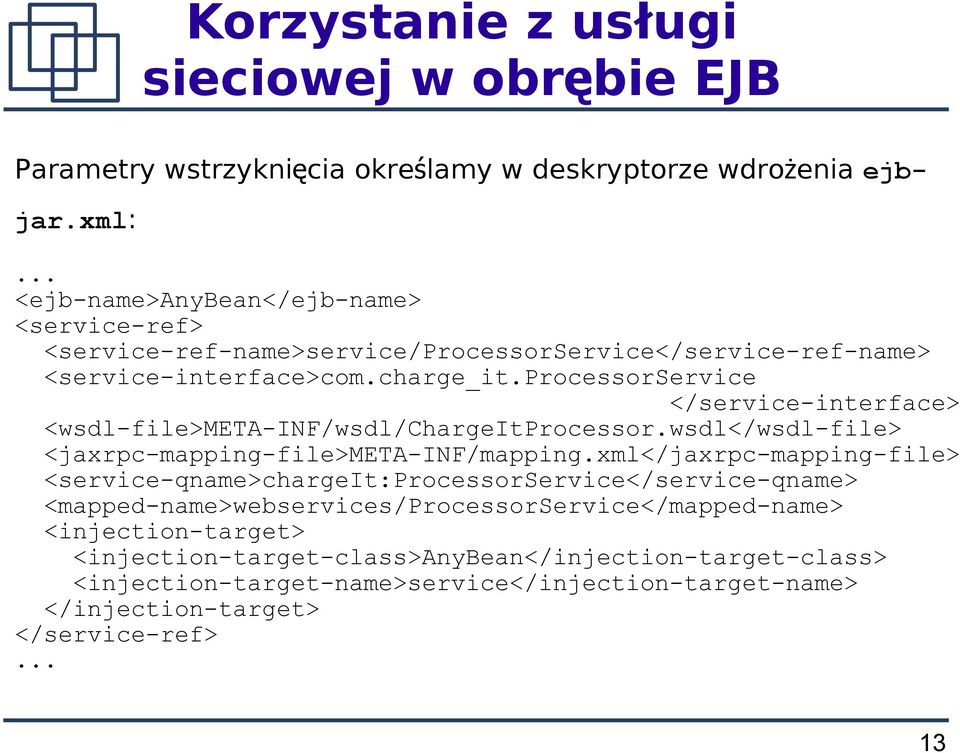 processorservice </service-interface> <wsdl-file>meta-inf/wsdl/chargeitprocessor.wsdl</wsdl-file> <jaxrpc-mapping-file>meta-inf/mapping.