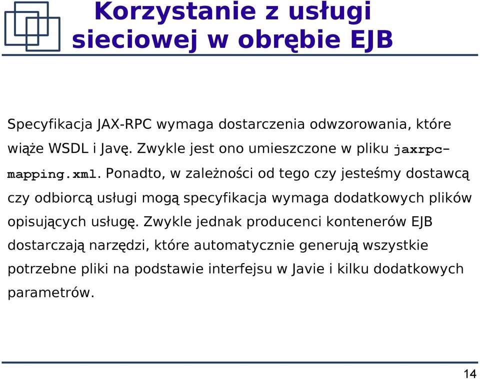 Ponadto, w zależności od tego czy jesteśmy dostawc ą czy odbiorc ą usługi mog ą specyfikacja wymaga dodatkowych plików