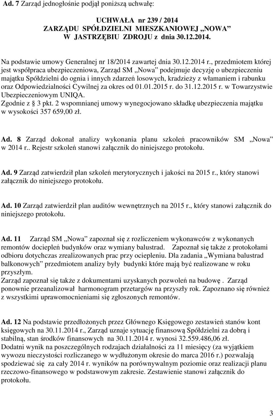 Odpowiedzialności Cywilnej za okres od 01.01.2015 r. do 31.12.2015 r. w Towarzystwie Ubezpieczeniowym UNIQA. Zgodnie z 3 pkt.