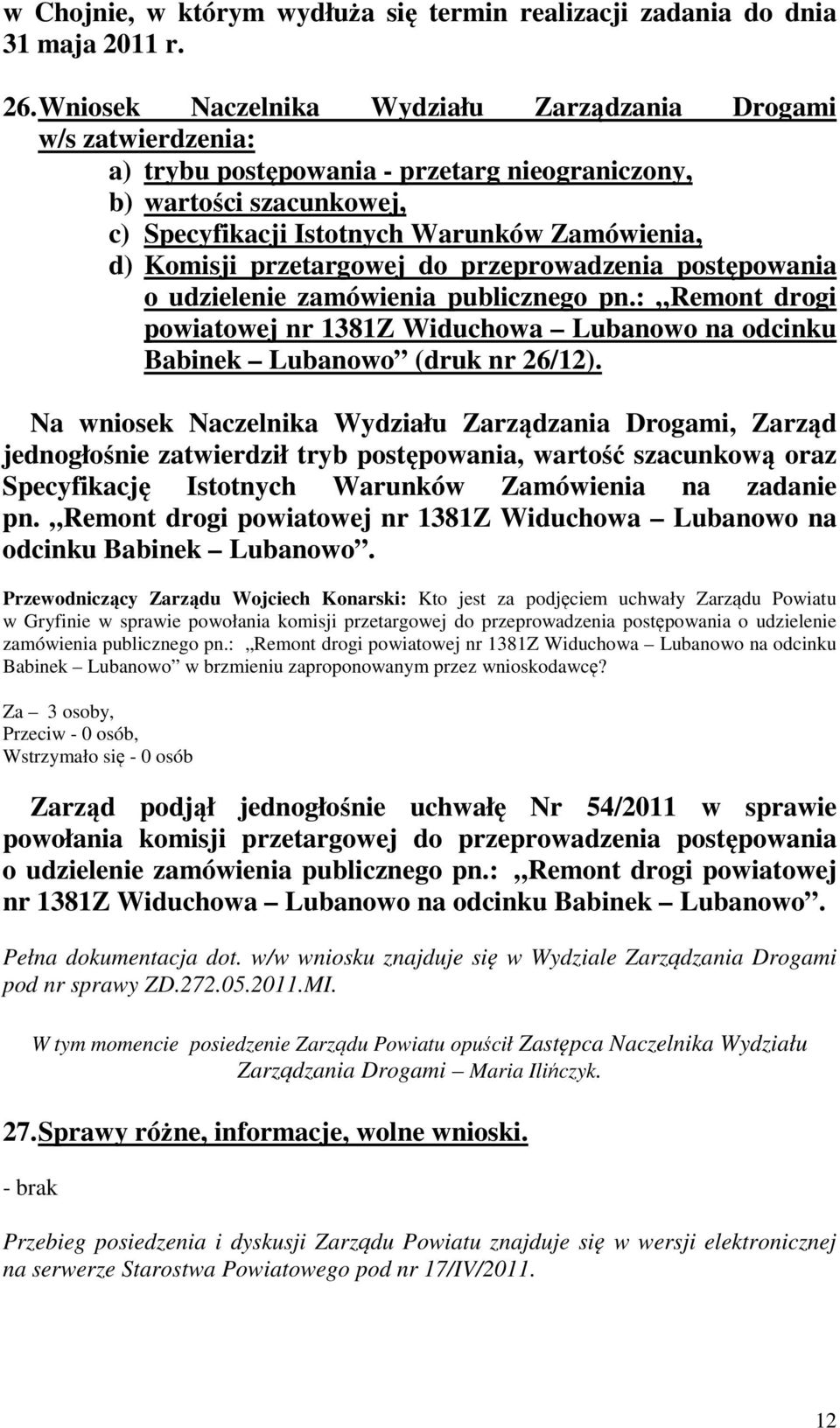 przetargowej do przeprowadzenia postępowania o udzielenie zamówienia publicznego pn.: Remont drogi powiatowej nr 1381Z Widuchowa Lubanowo na odcinku Babinek Lubanowo (druk nr 26/12).