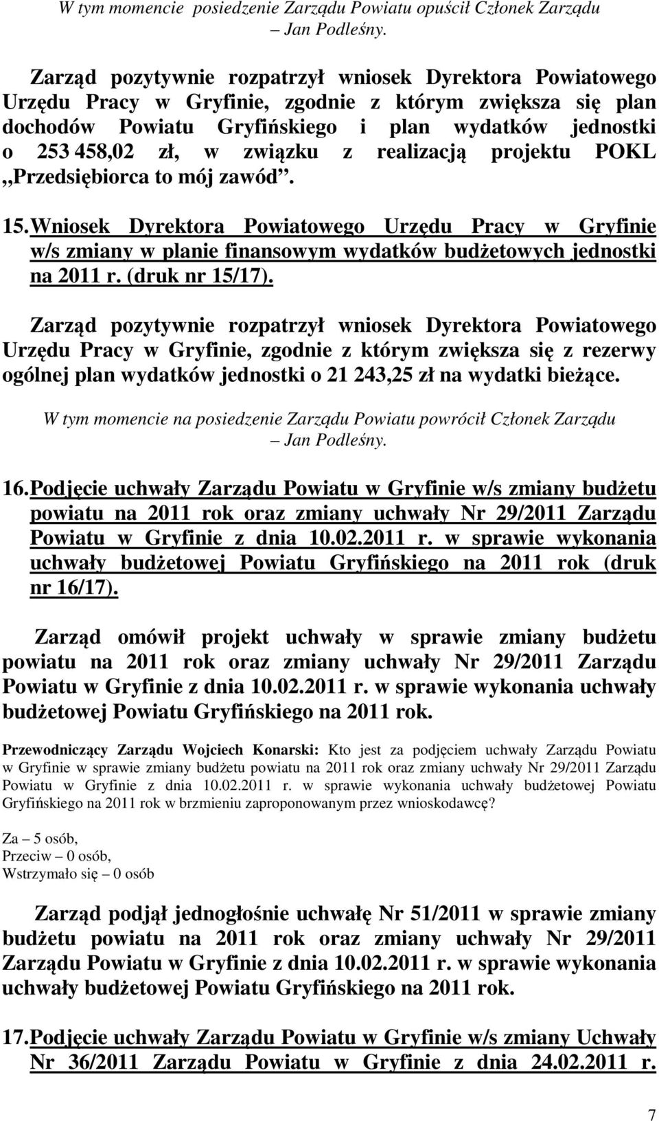 związku z realizacją projektu POKL Przedsiębiorca to mój zawód. 15. Wniosek Dyrektora Powiatowego Urzędu Pracy w Gryfinie w/s zmiany w planie finansowym wydatków budżetowych jednostki na 2011 r.