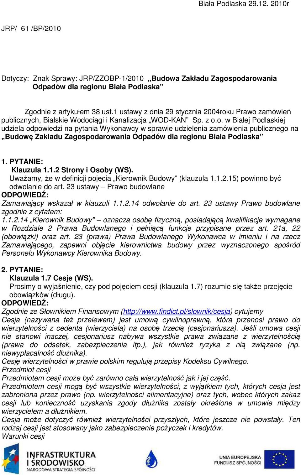 u Prawo zamówień publicznych, Bialskie Wodociągi i Kanalizacja WOD-KAN Sp. z o.o. w Białej Podlaskiej udziela odpowiedzi na pytania Wykonawcy w sprawie udzielenia zamówienia publicznego na Budowę Zakładu Zagospodarowania Odpadów dla regionu Biała Podlaska 1.