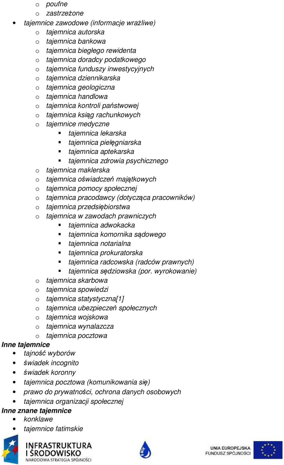pielęgniarska tajemnica aptekarska tajemnica zdrowia psychicznego o tajemnica maklerska o tajemnica oświadczeń majątkowych o tajemnica pomocy społecznej o tajemnica pracodawcy (dotycząca pracowników)