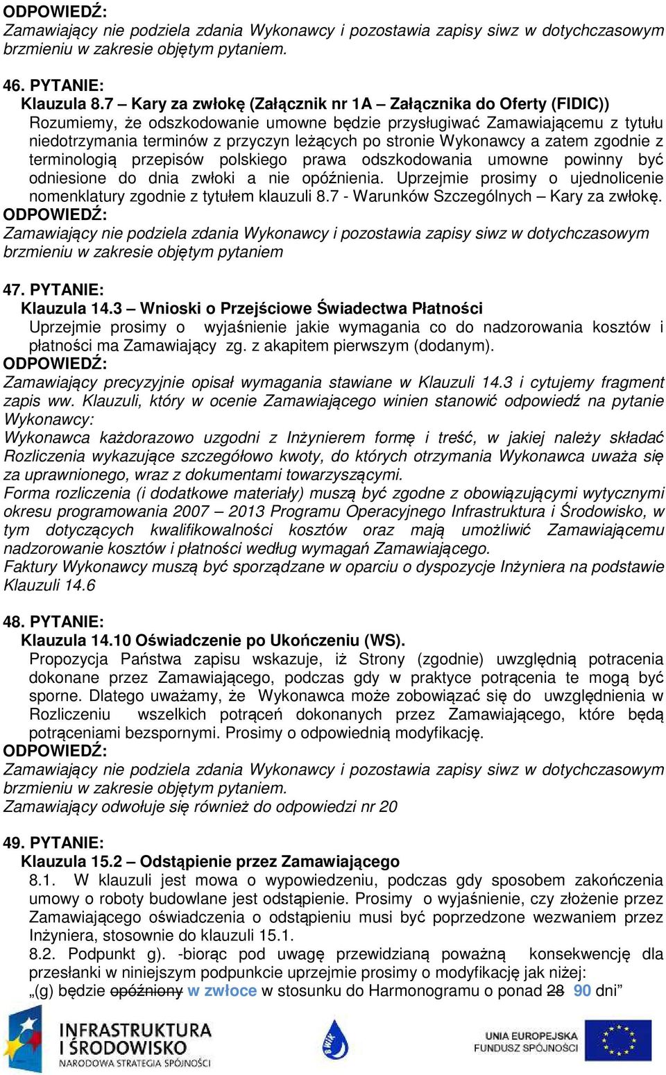 Wykonawcy a zatem zgodnie z terminologią przepisów polskiego prawa odszkodowania umowne powinny być odniesione do dnia zwłoki a nie opóźnienia.
