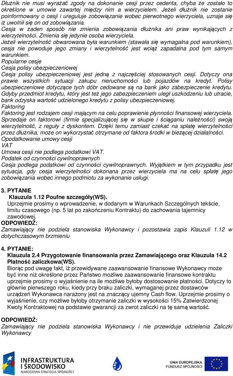 Cesja w żaden sposób nie zmienia zobowiązania dłużnika ani praw wynikających z wierzytelności. Zmienia się jedynie osoba wierzyciela.