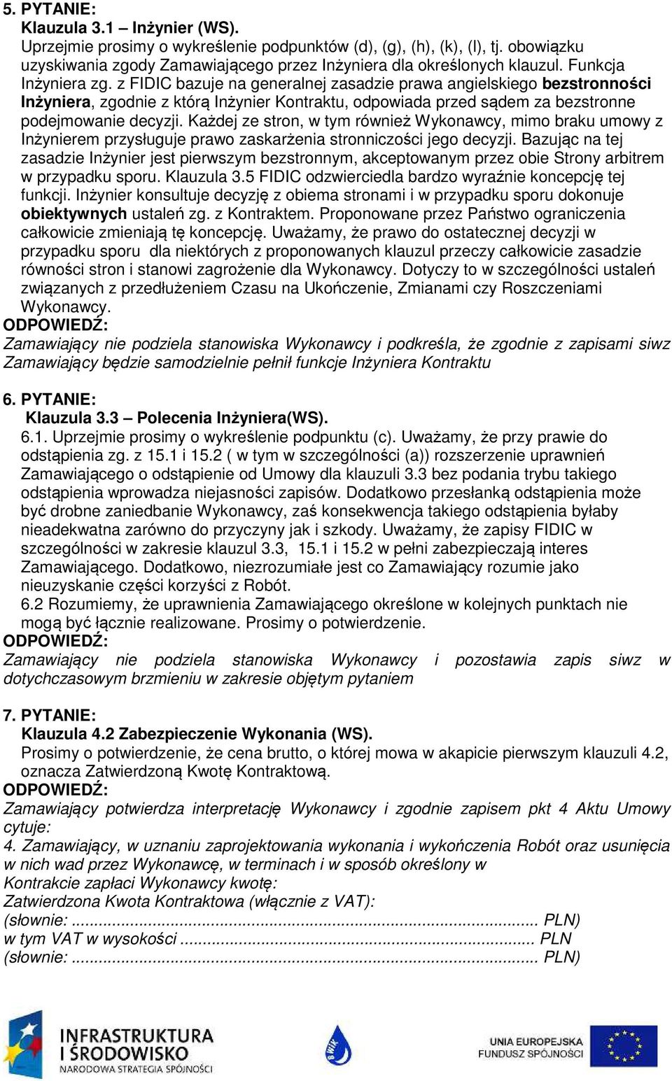 Każdej ze stron, w tym również Wykonawcy, mimo braku umowy z Inżynierem przysługuje prawo zaskarżenia stronniczości jego decyzji.