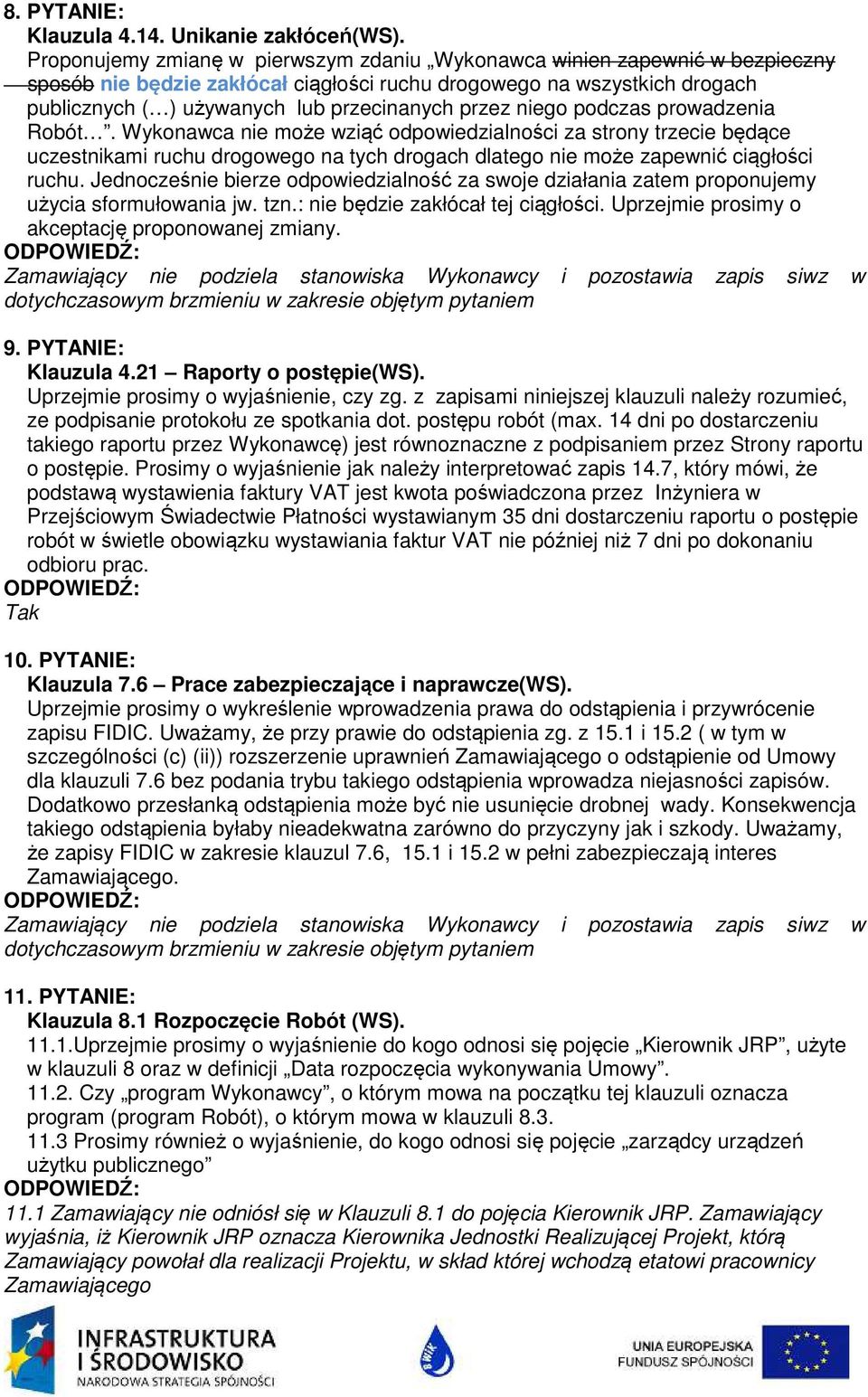przez niego podczas prowadzenia Robót. Wykonawca nie może wziąć odpowiedzialności za strony trzecie będące uczestnikami ruchu drogowego na tych drogach dlatego nie może zapewnić ciągłości ruchu.