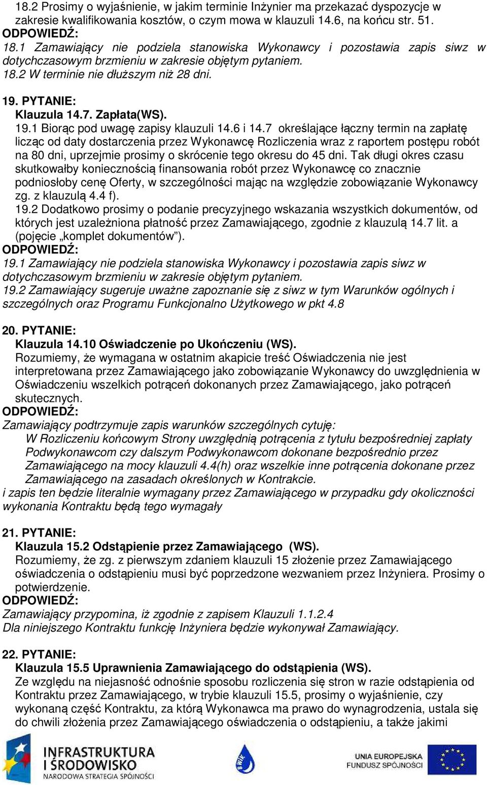 7 określające łączny termin na zapłatę licząc od daty dostarczenia przez Wykonawcę Rozliczenia wraz z raportem postępu robót na 80 dni, uprzejmie prosimy o skrócenie tego okresu do 45 dni.