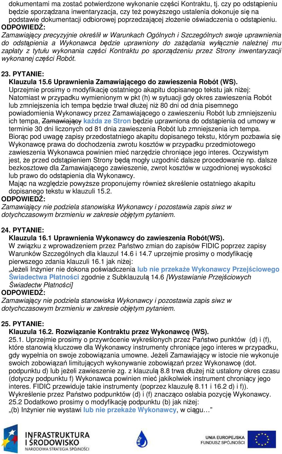 Zamawiający precyzyjnie określił w Warunkach Ogólnych i Szczególnych swoje uprawnienia do odstąpienia a Wykonawca będzie uprawniony do zażądania wyłącznie należnej mu zapłaty z tytułu wykonania