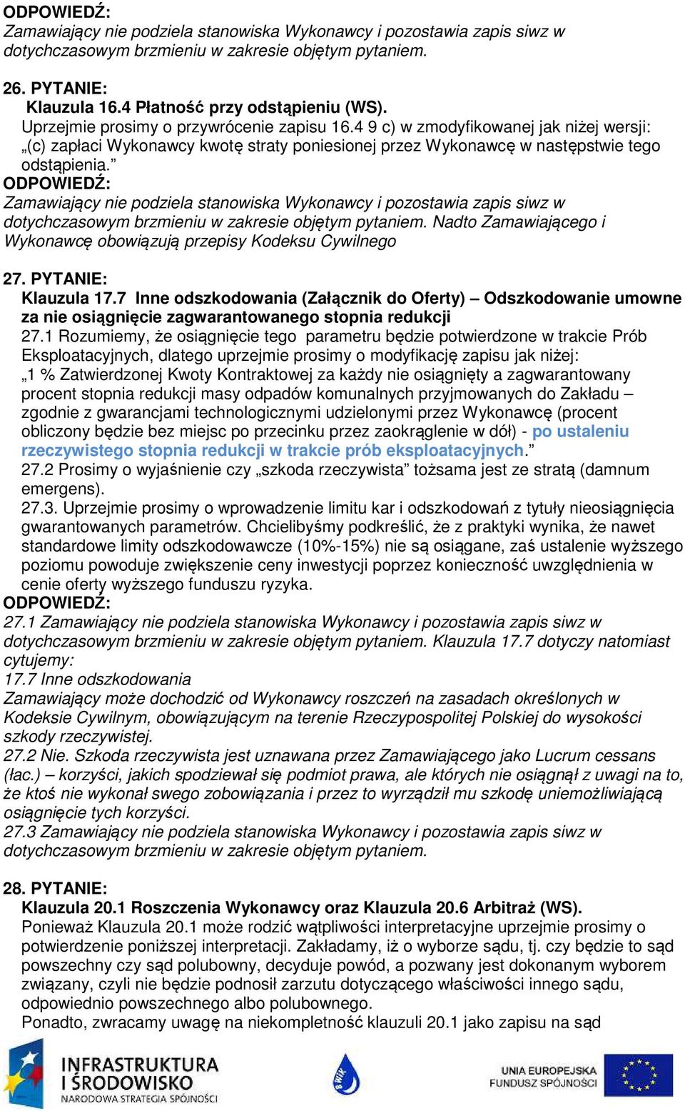 Nadto Zamawiającego i Wykonawcę obowiązują przepisy Kodeksu Cywilnego 27. PYTANIE: Klauzula 17.