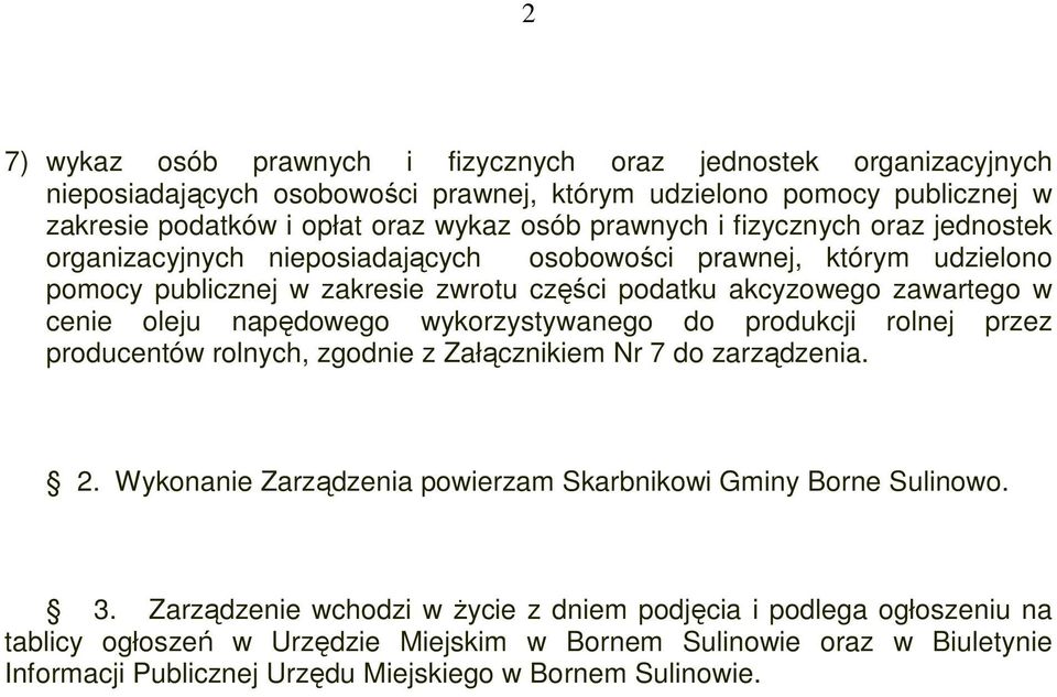 napędowego wykorzystywanego do produkcji rolnej przez producentów rolnych, zgodnie z Załącznikiem Nr 7 do zarządzenia. 2. Wykonanie Zarządzenia powierzam Skarbnikowi Gminy Borne Sulinowo. 3.