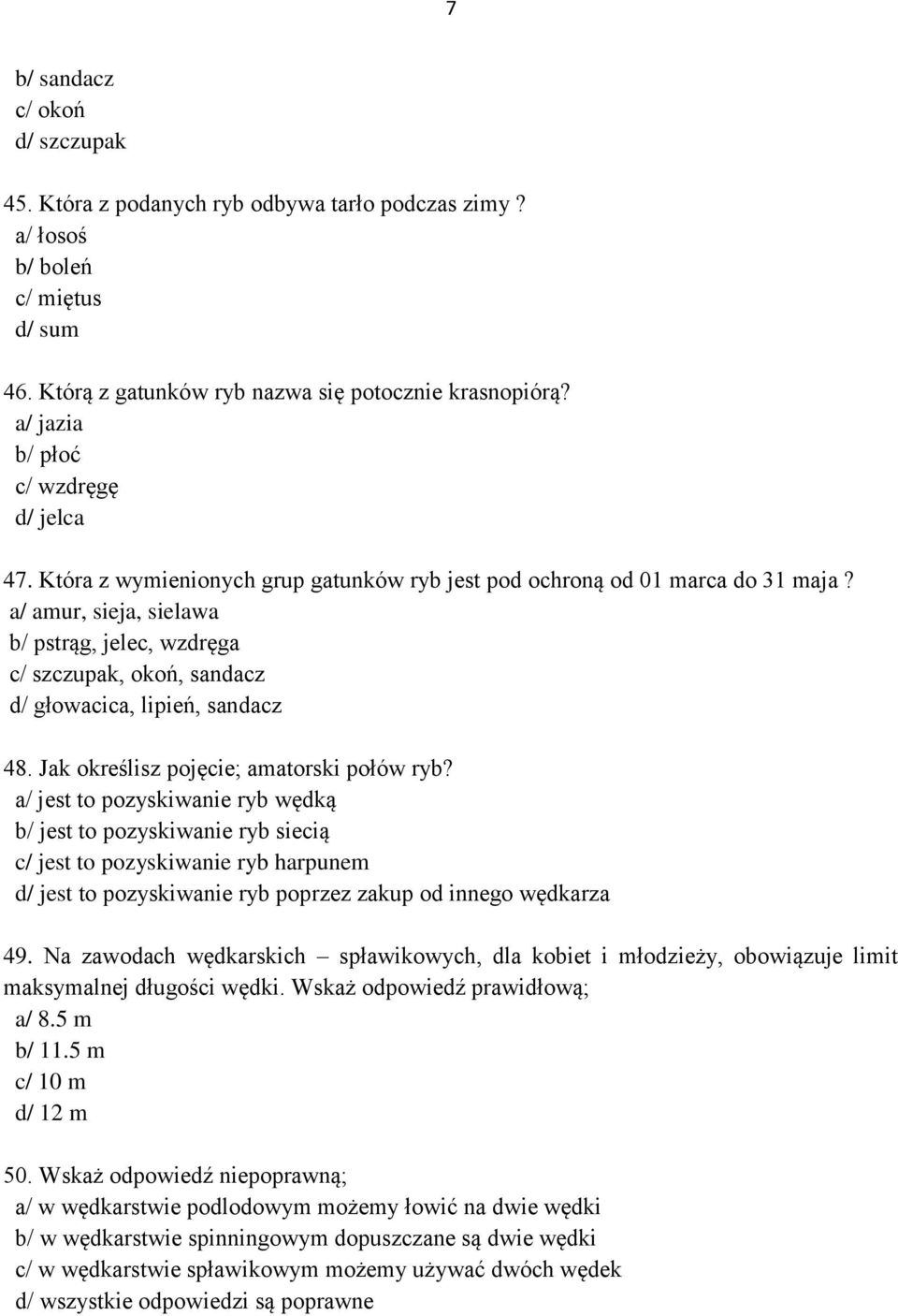 a/ amur, sieja, sielawa b/ pstrąg, jelec, wzdręga c/ szczupak, okoń, sandacz d/ głowacica, lipień, sandacz 48. Jak określisz pojęcie; amatorski połów ryb?