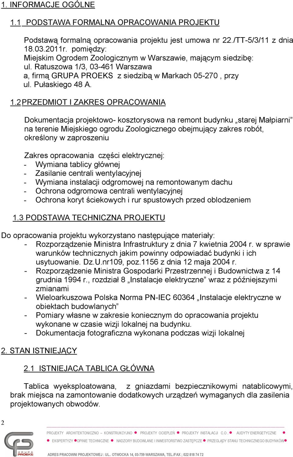 3, 03-461 Warszawa a, firmą GRUPA PROEKS z siedzibą w Markach 05-270, przy ul. Pułaskiego 48 A. 1.