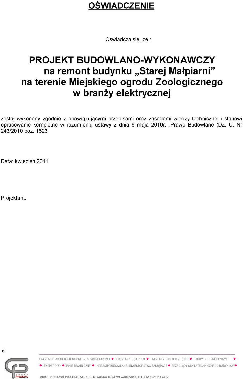 obowiązującymi przepisami oraz zasadami wiedzy technicznej i stanowi opracowanie kompletne w